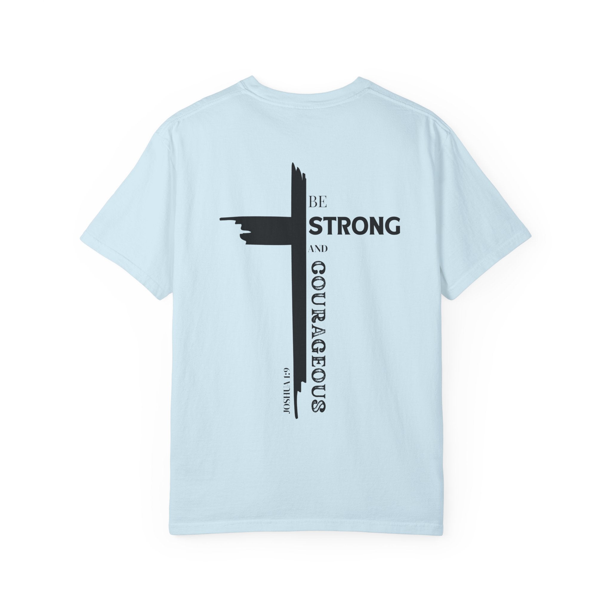 Graphic Tee - Be Strong and Courageous Unisex Garment-Dyed T-shirt