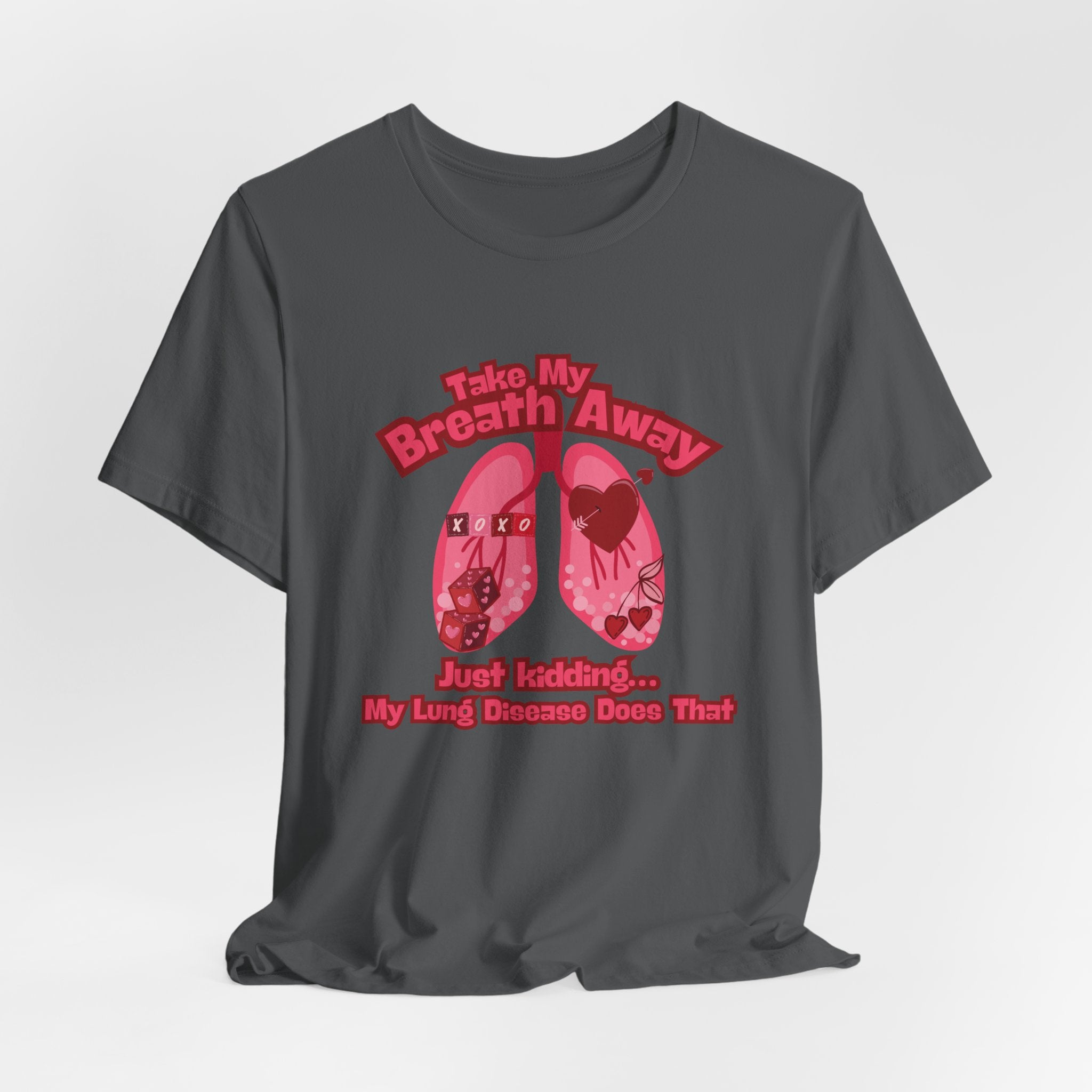 Respiratory Awareness Tee — "Take My Breath Away, Just Kidding My Lung Disease Does That"