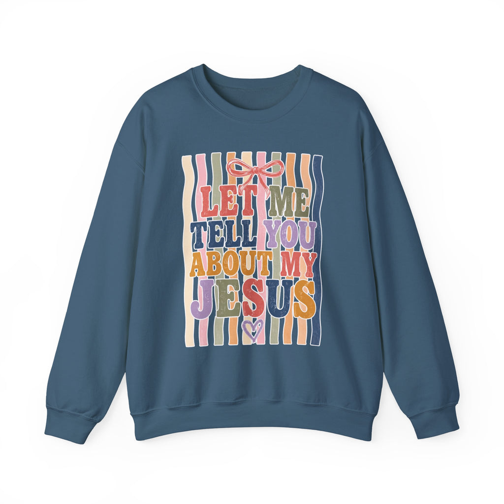 Let Me Tell You About My Jesus Sweatshirt — Colorful Christian Crewneck