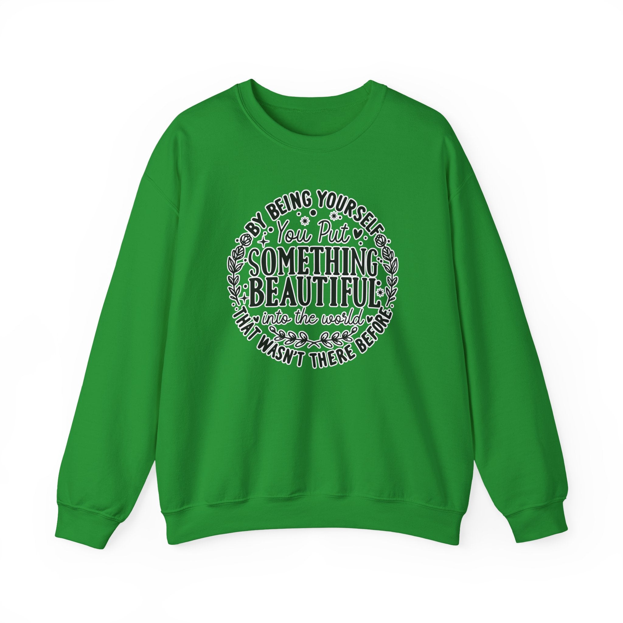Inspirational Crewneck Sweatshirt — "By Being Yourself You Put Something Beautiful" Floral Quote