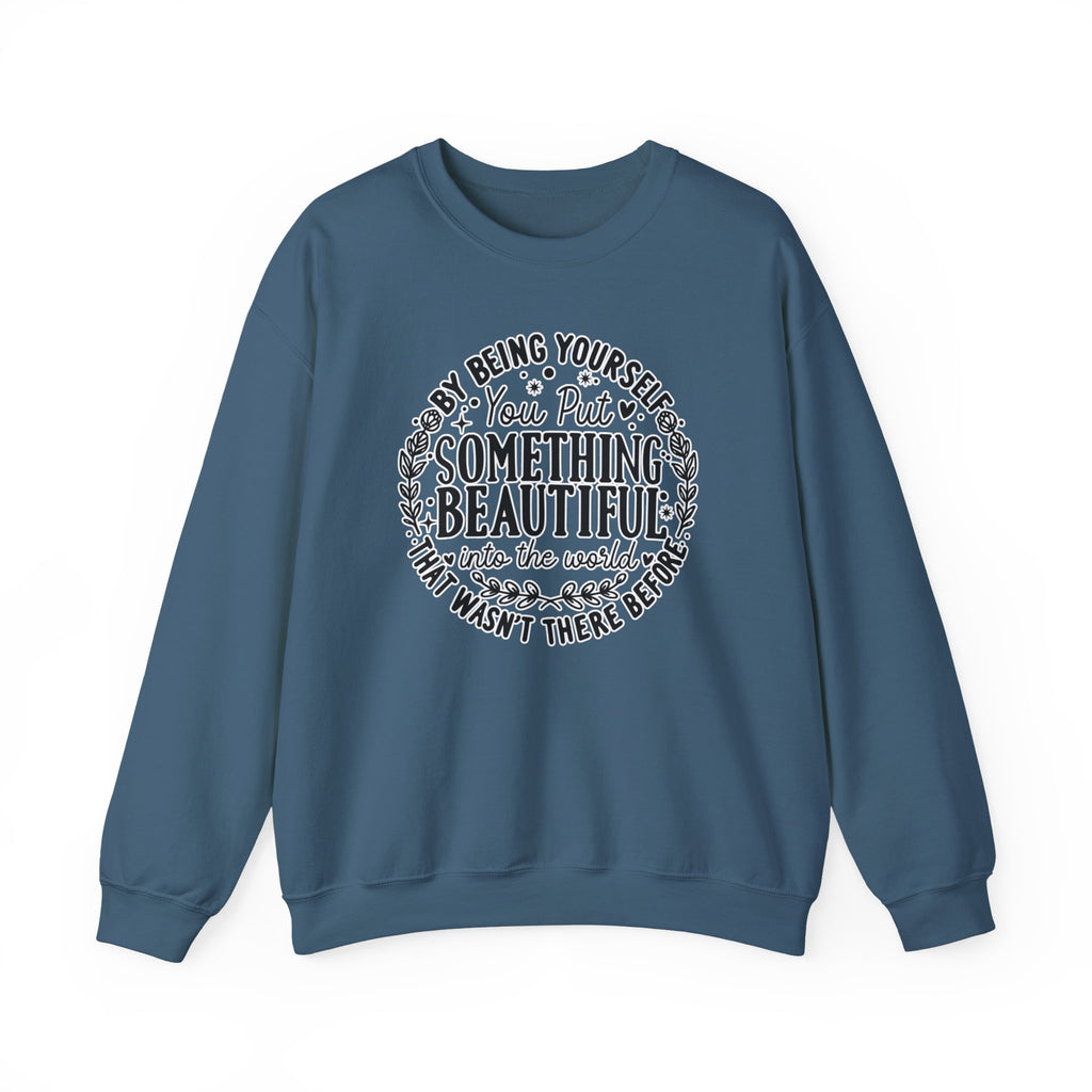 Inspirational Crewneck Sweatshirt — "By Being Yourself You Put Something Beautiful" Floral Quote