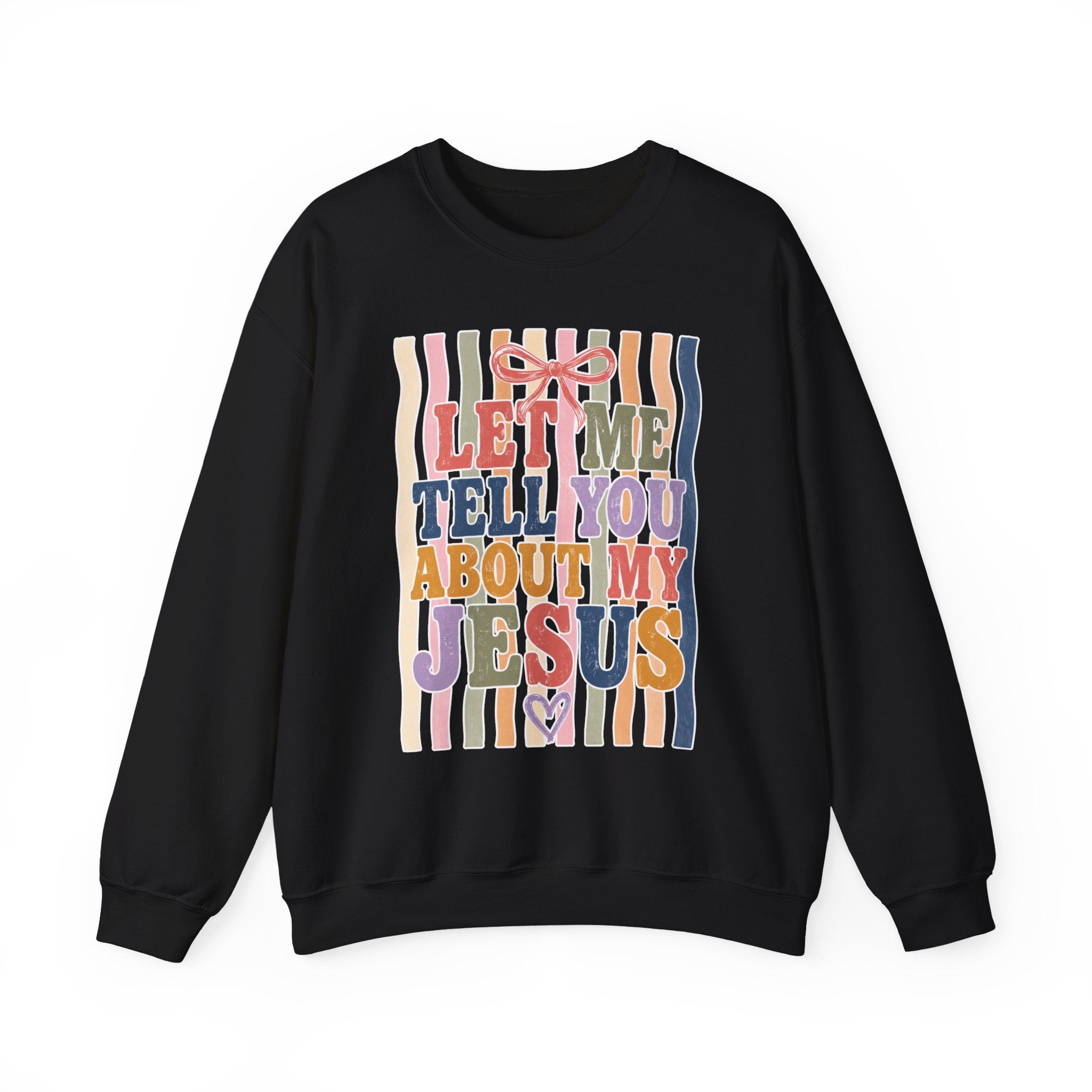 Let Me Tell You About My Jesus Sweatshirt — Colorful Christian Crewneck