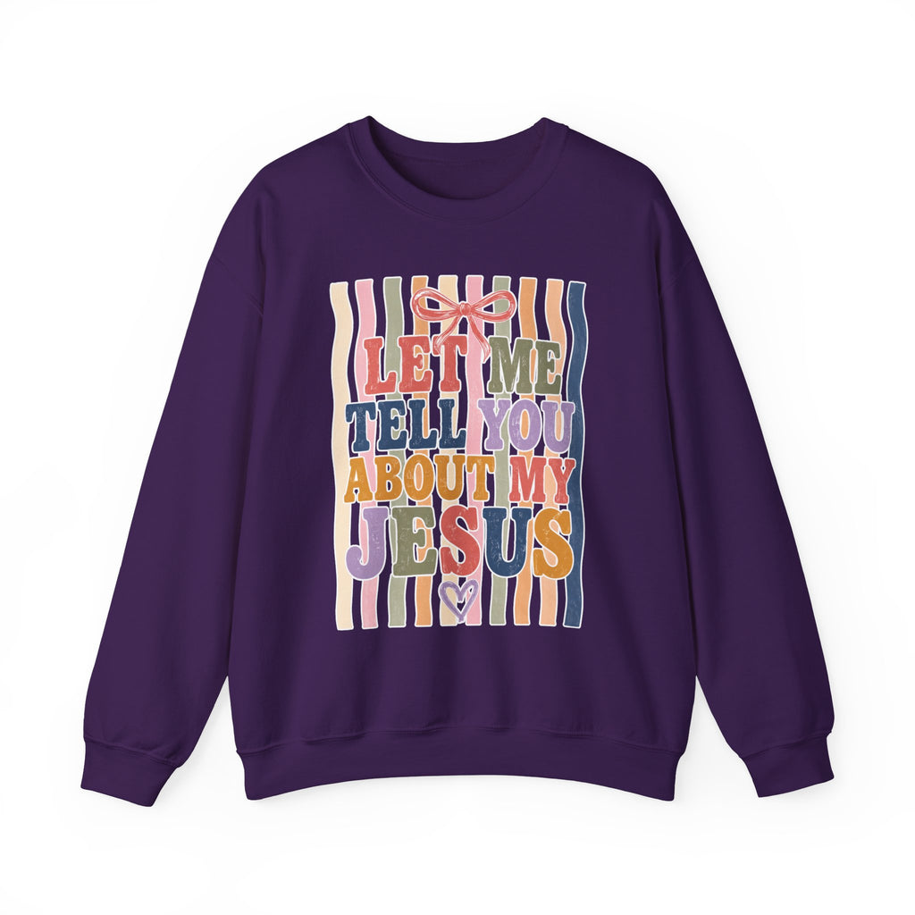 Let Me Tell You About My Jesus Sweatshirt — Colorful Christian Crewneck