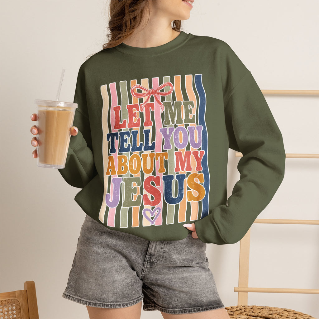 Let Me Tell You About My Jesus Sweatshirt — Colorful Christian Crewneck