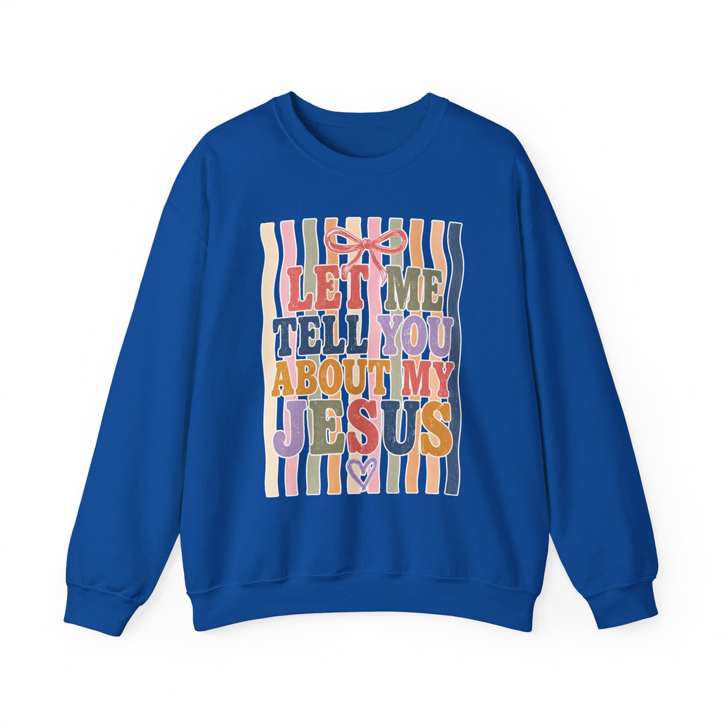 Let Me Tell You About My Jesus Sweatshirt — Colorful Christian Crewneck