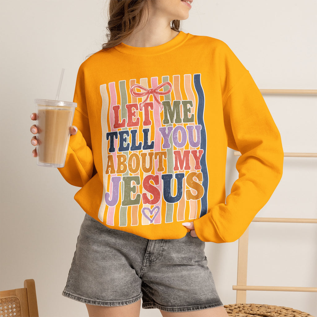 Let Me Tell You About My Jesus Sweatshirt — Colorful Christian Crewneck