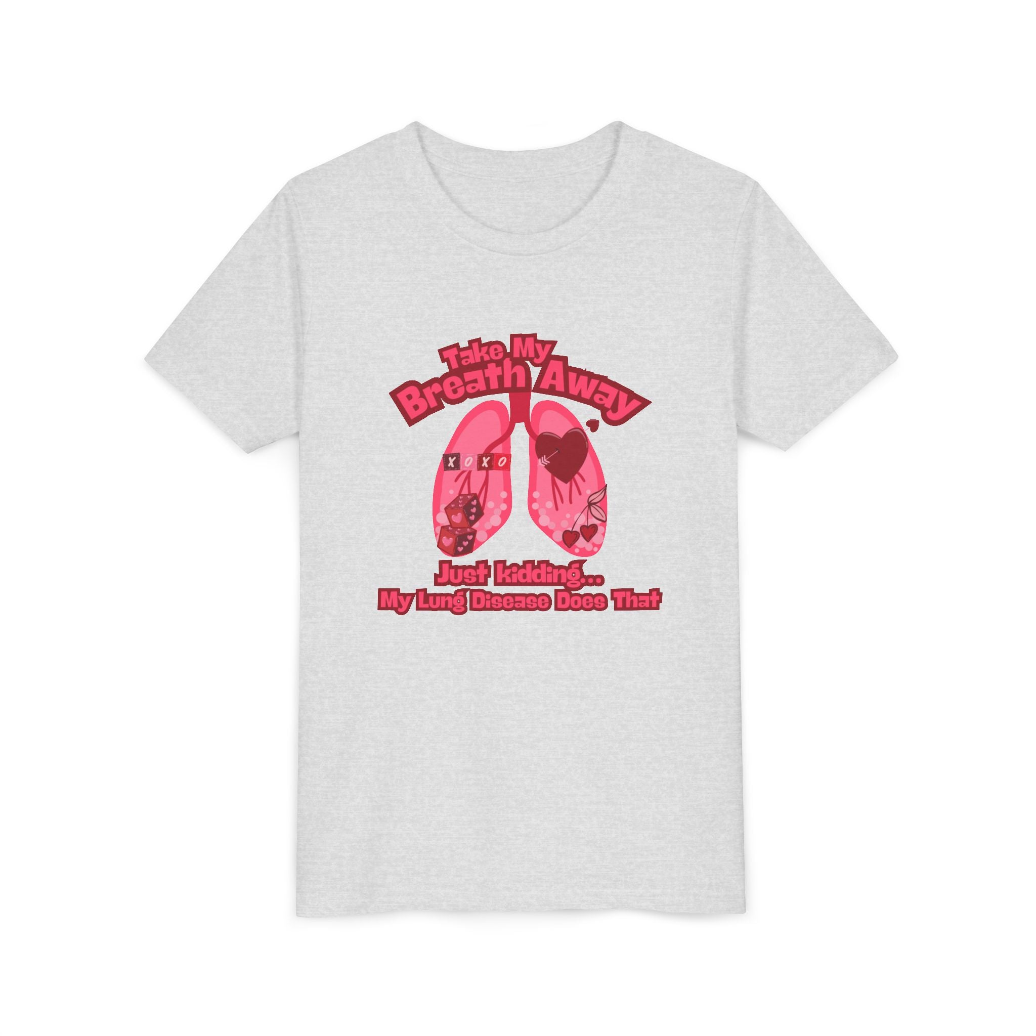 Youth Tee— "Take My Breath Away, Just Kidding My Lung Disease Does That"