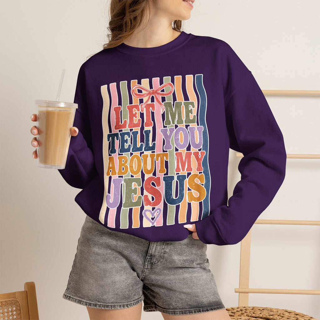 Let Me Tell You About My Jesus Sweatshirt — Colorful Christian Crewneck