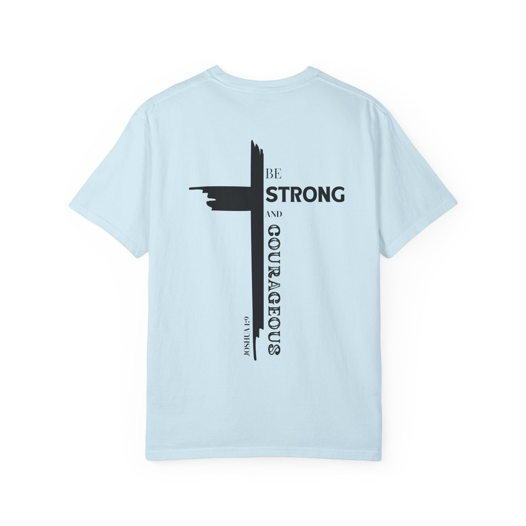 Graphic Tee - Be Strong and Courageous Unisex Garment-Dyed T-shirt