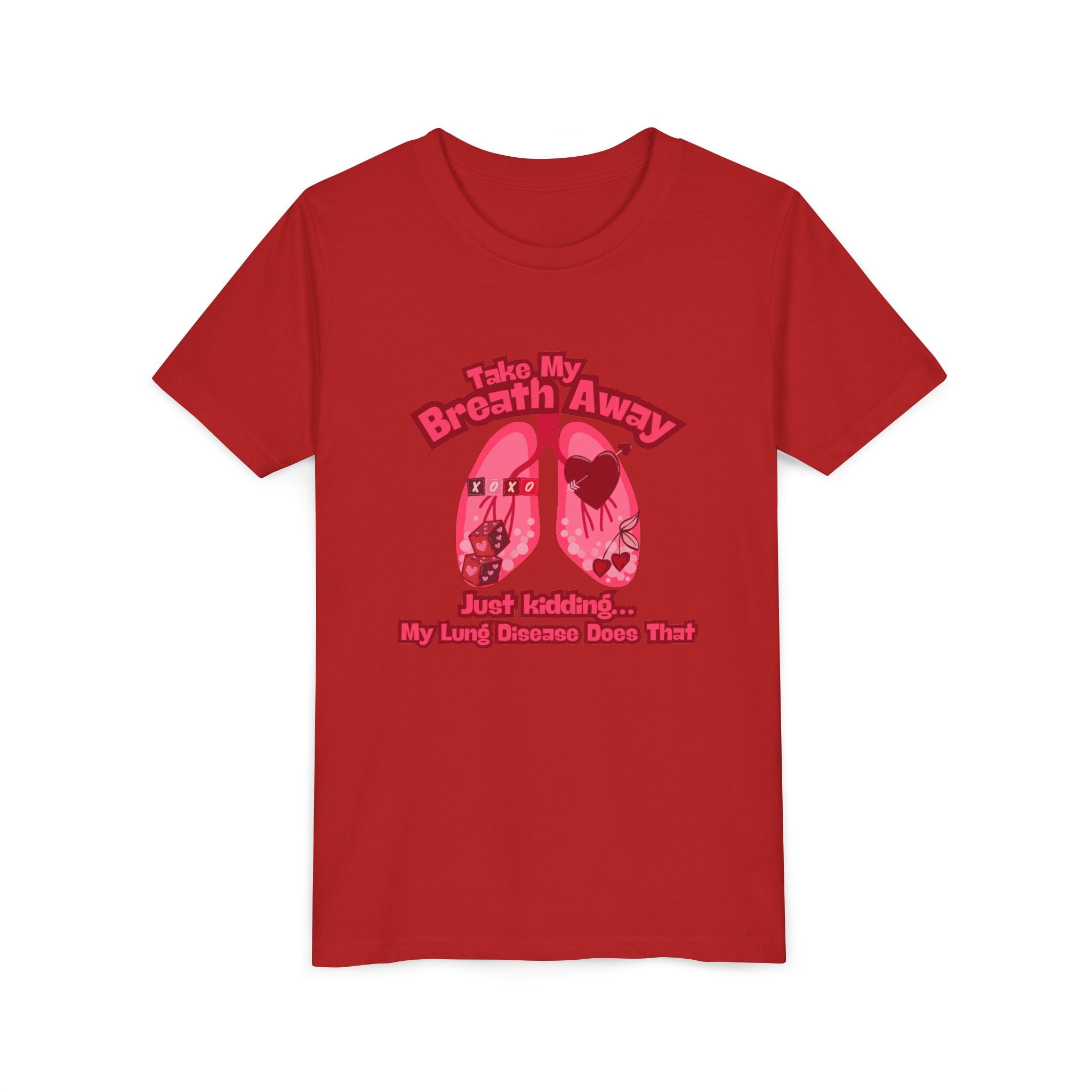 Youth Tee— "Take My Breath Away, Just Kidding My Lung Disease Does That"