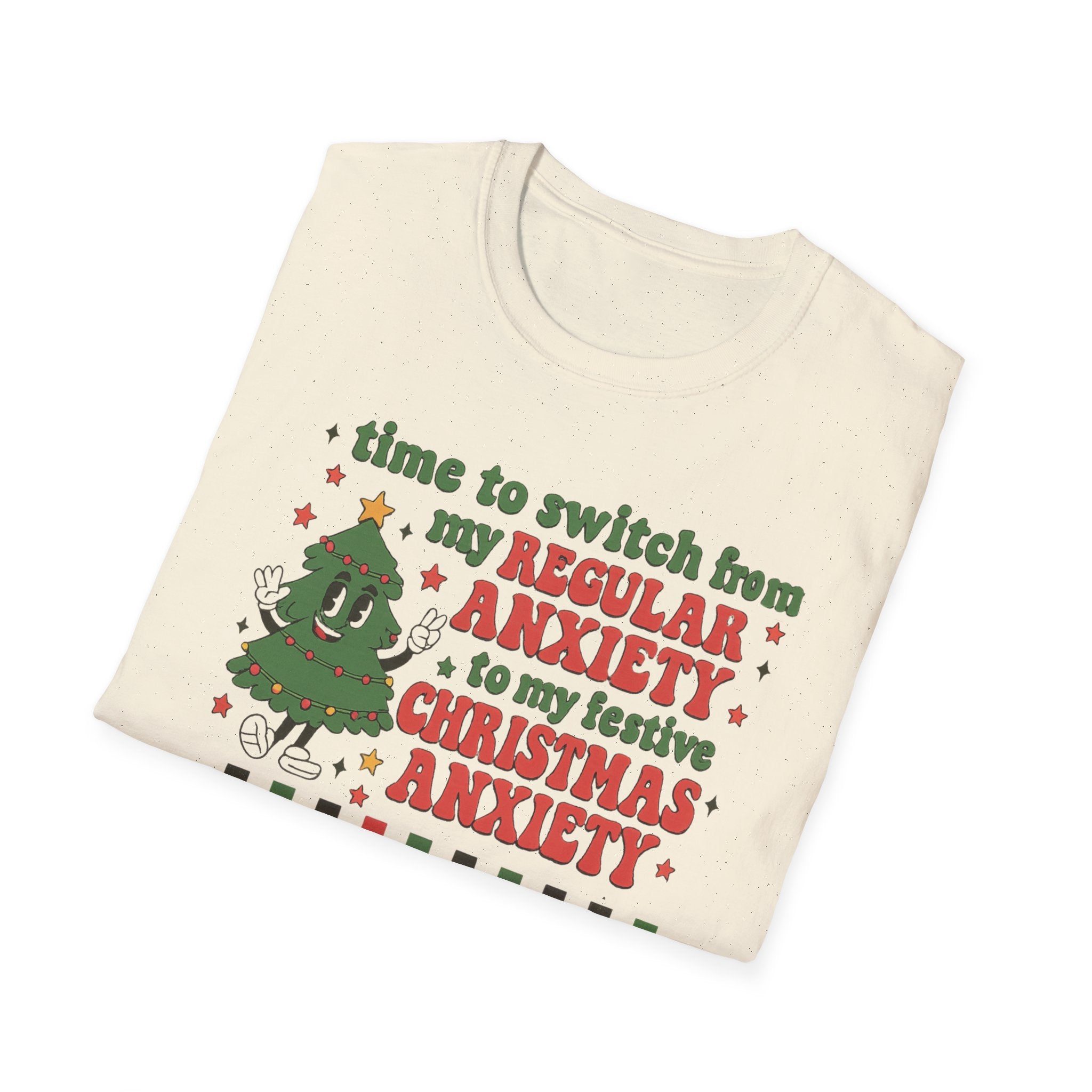Christmas Anxiety T-Shirt — “Time to switch from my regular anxiety to my festive Christmas anxiety” Holiday Tee