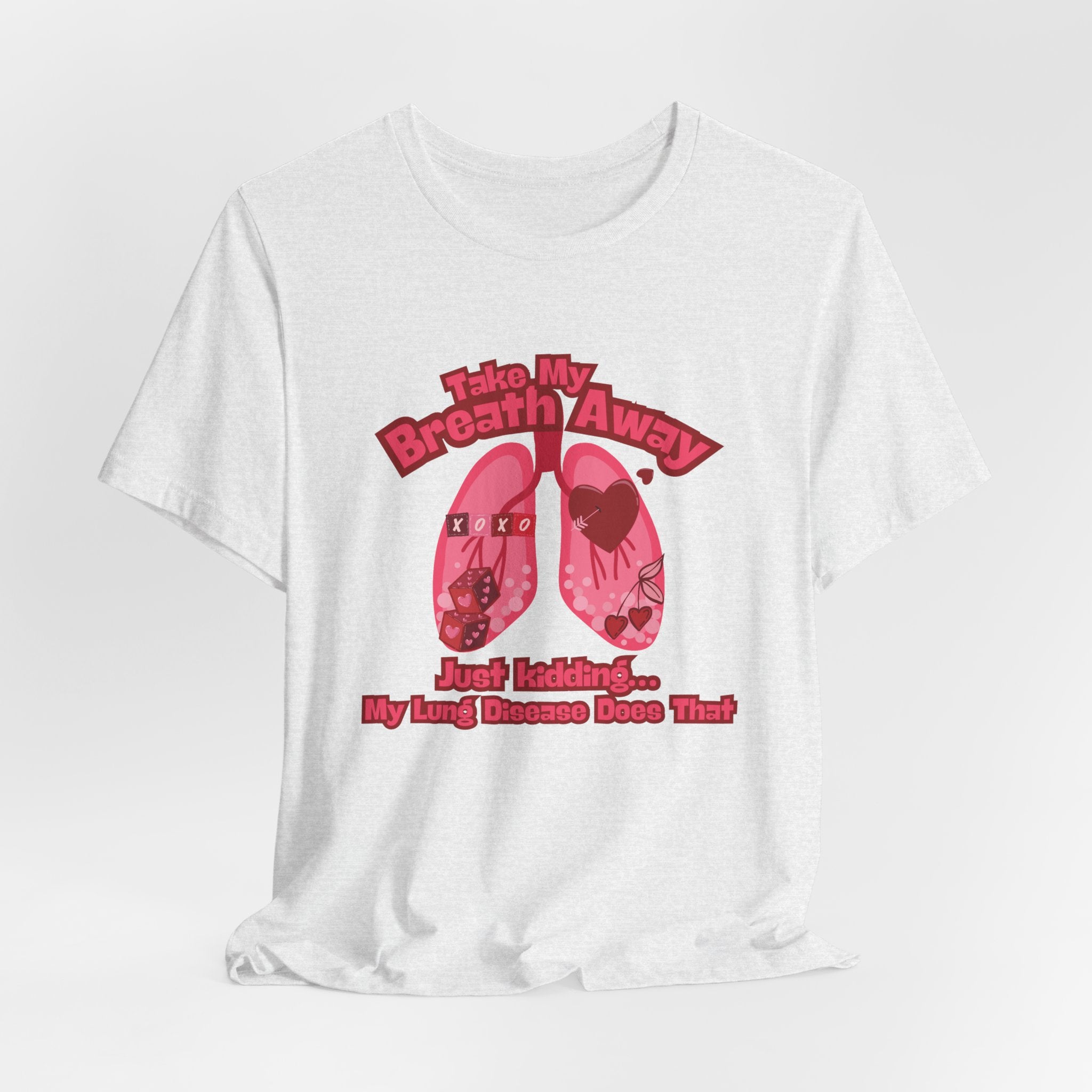 Respiratory Awareness Tee — "Take My Breath Away, Just Kidding My Lung Disease Does That"