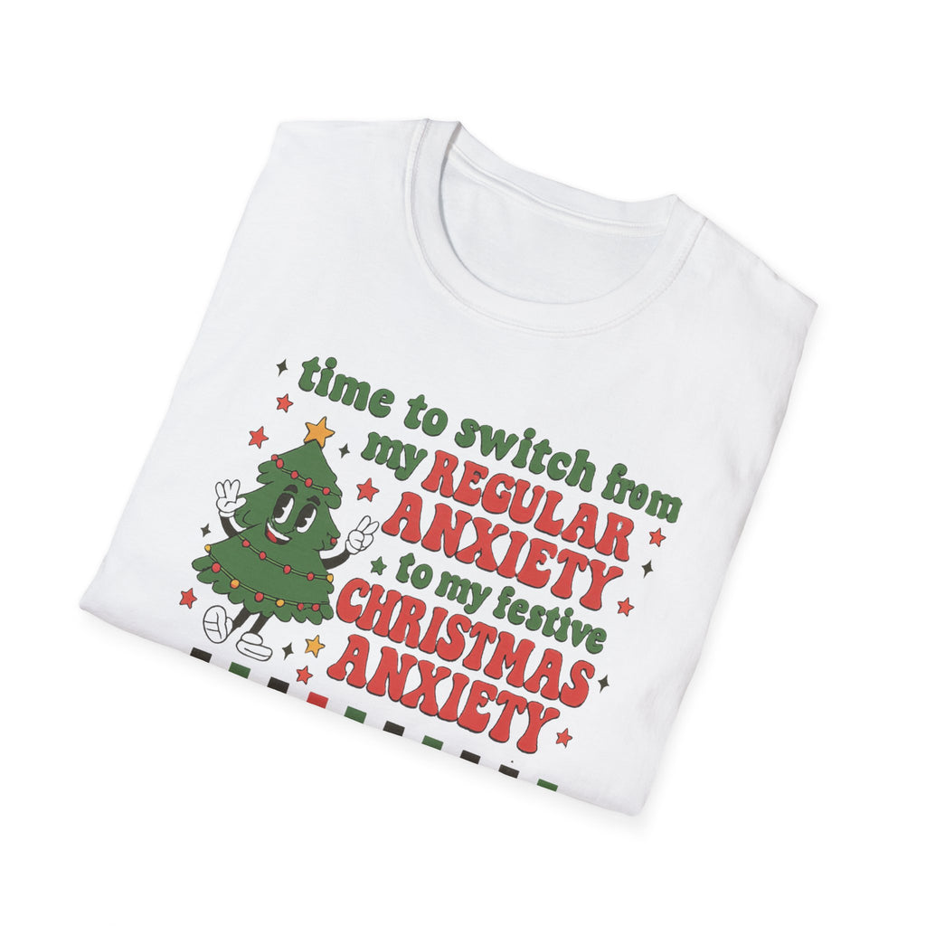 Christmas Anxiety T-Shirt — “Time to switch from my regular anxiety to my festive Christmas anxiety” Holiday Tee