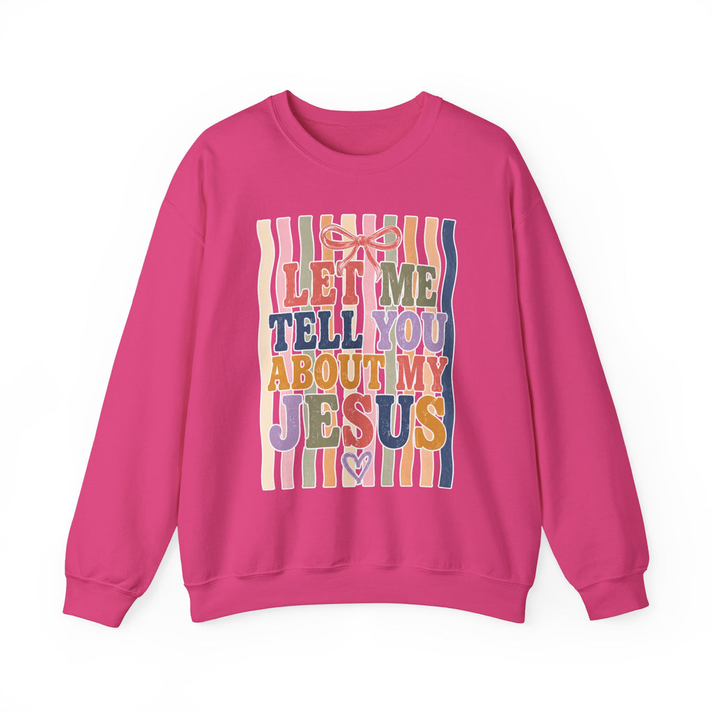 Let Me Tell You About My Jesus Sweatshirt — Colorful Christian Crewneck