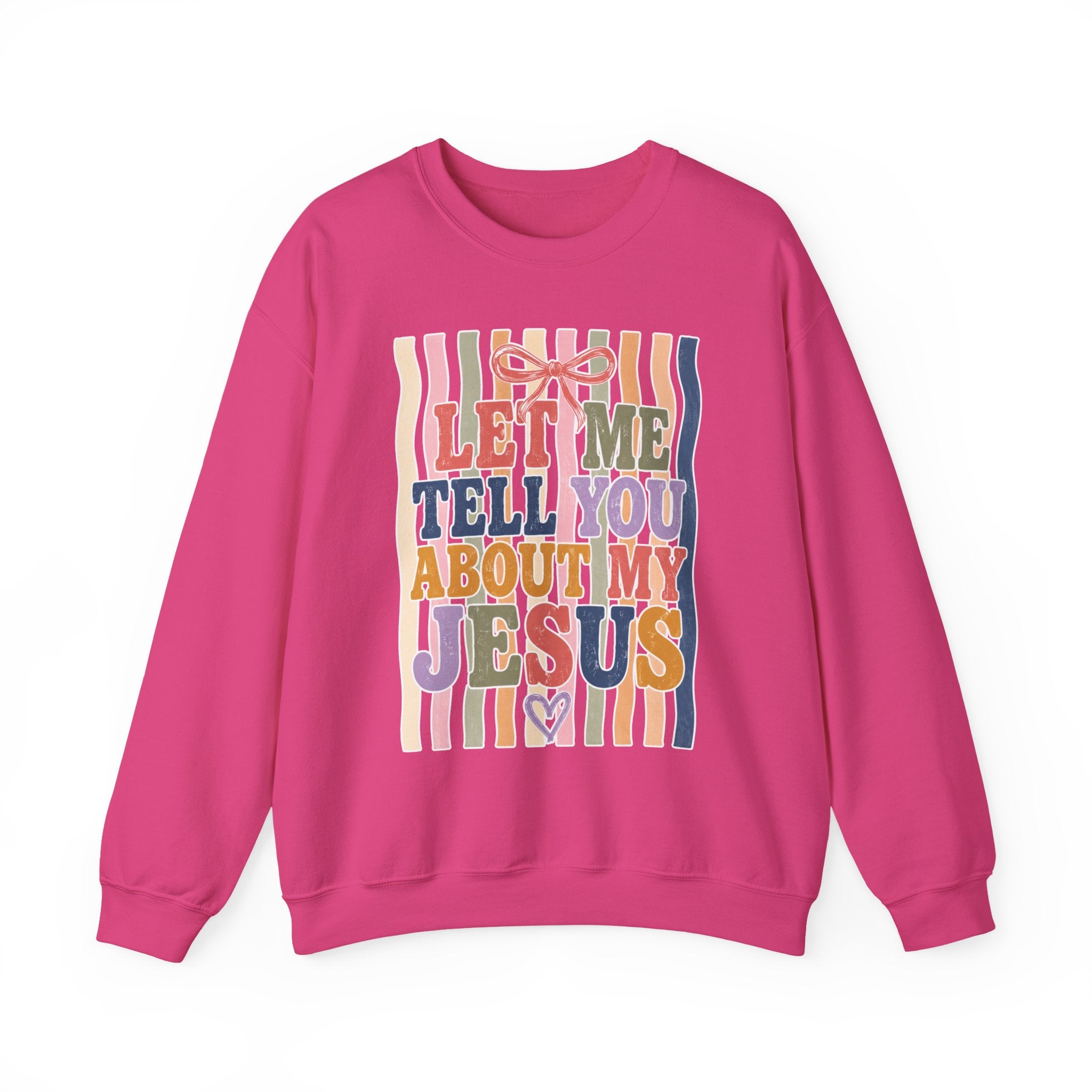 Let Me Tell You About My Jesus Sweatshirt — Colorful Christian Crewneck