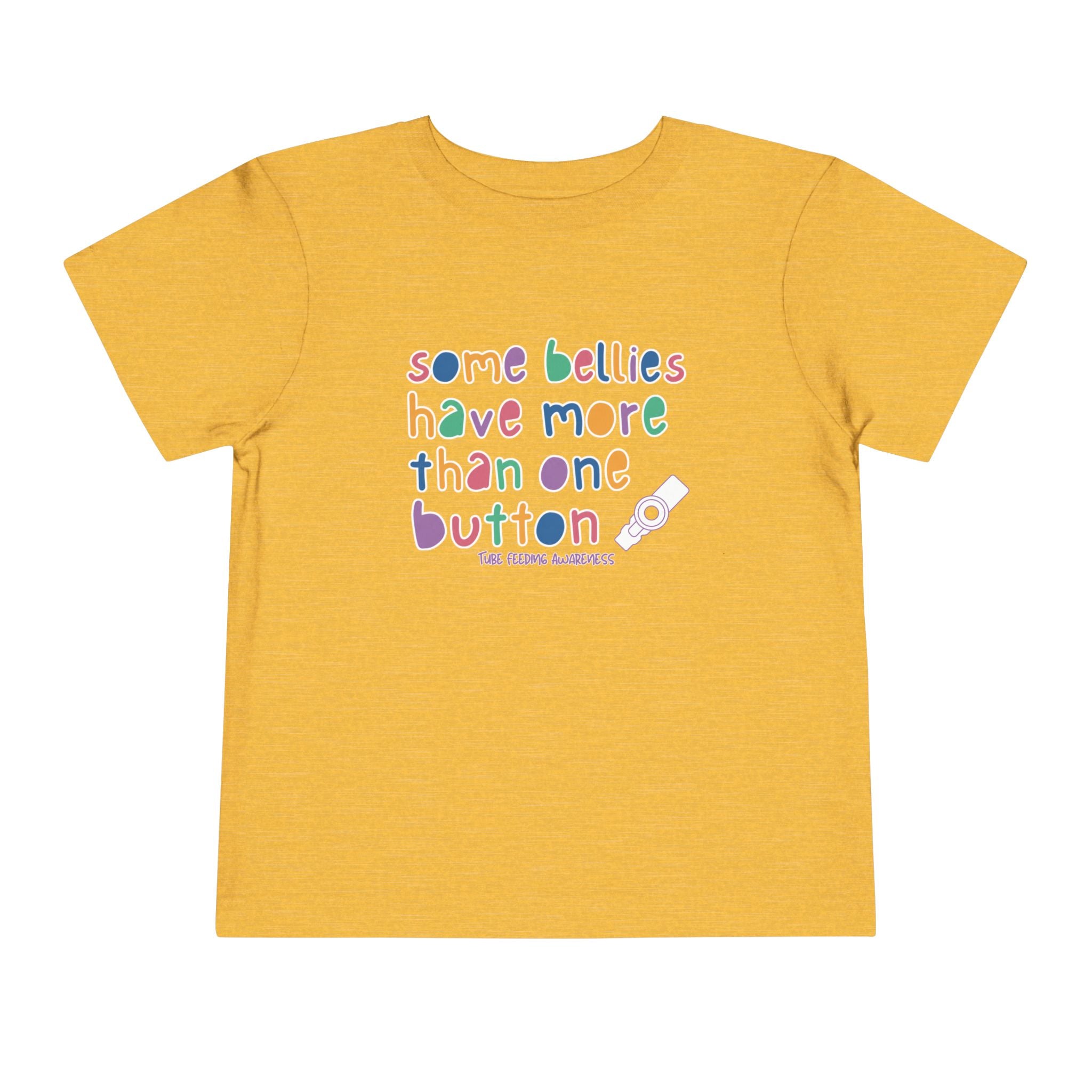 Tube Feeding Awareness Toddler Tee — "Some Bellies Have More Than One Button"
