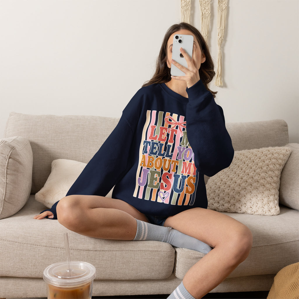 Let Me Tell You About My Jesus Sweatshirt — Colorful Christian Crewneck
