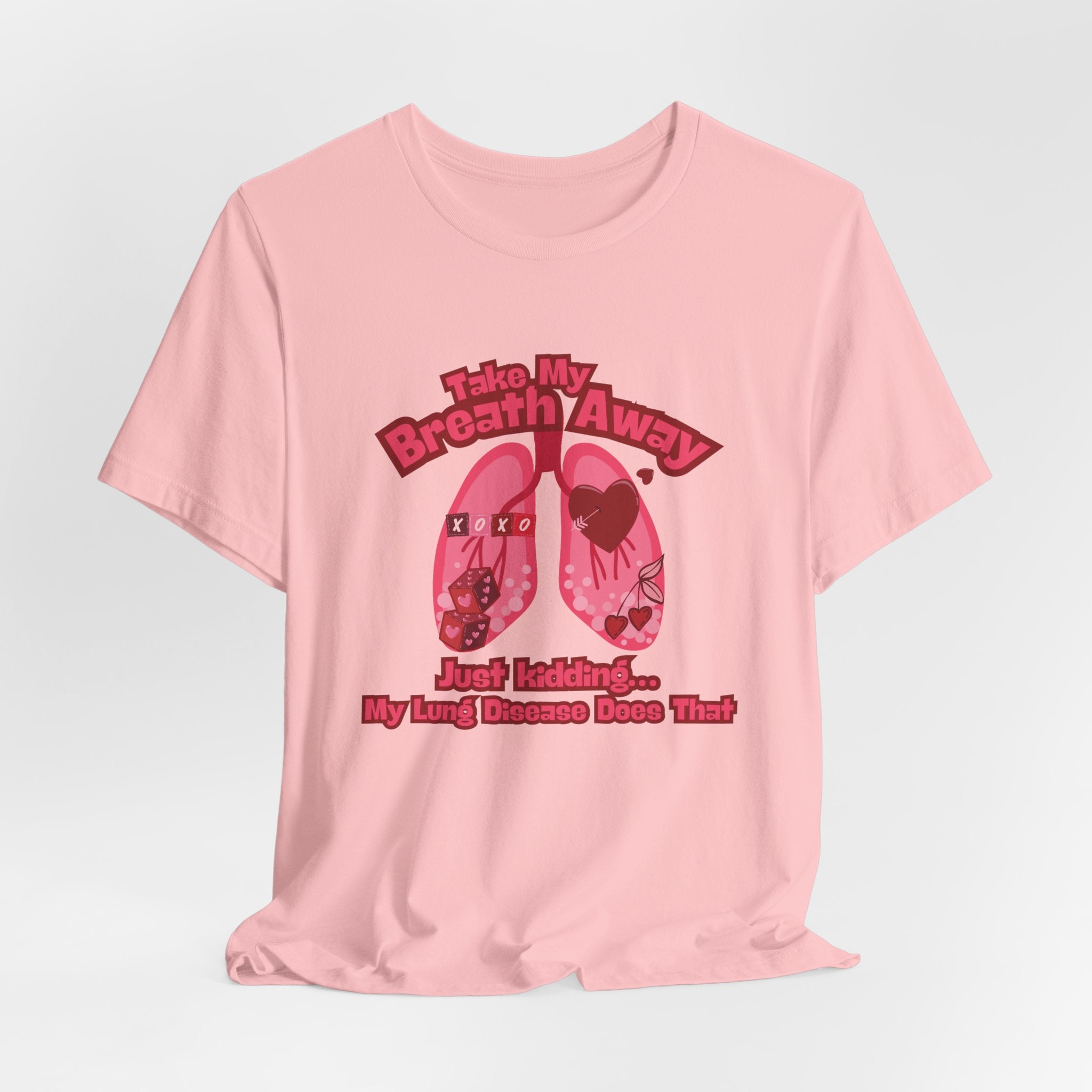 Respiratory Awareness Tee — "Take My Breath Away, Just Kidding My Lung Disease Does That"
