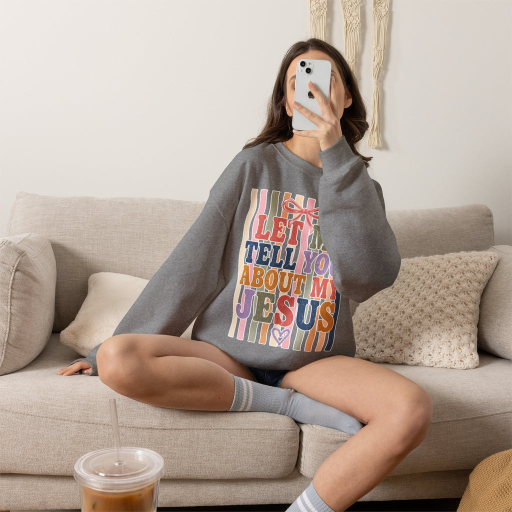 Let Me Tell You About My Jesus Sweatshirt — Colorful Christian Crewneck