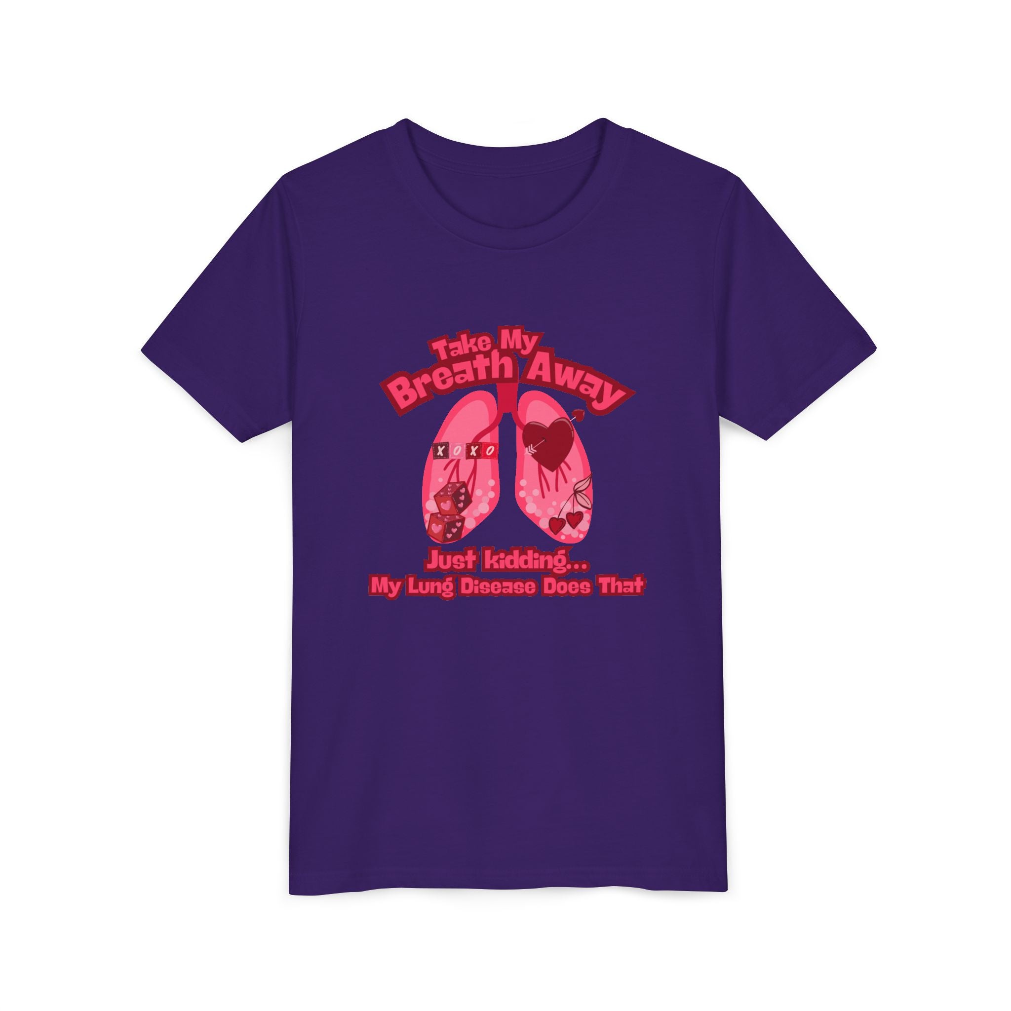 Youth Tee— "Take My Breath Away, Just Kidding My Lung Disease Does That"