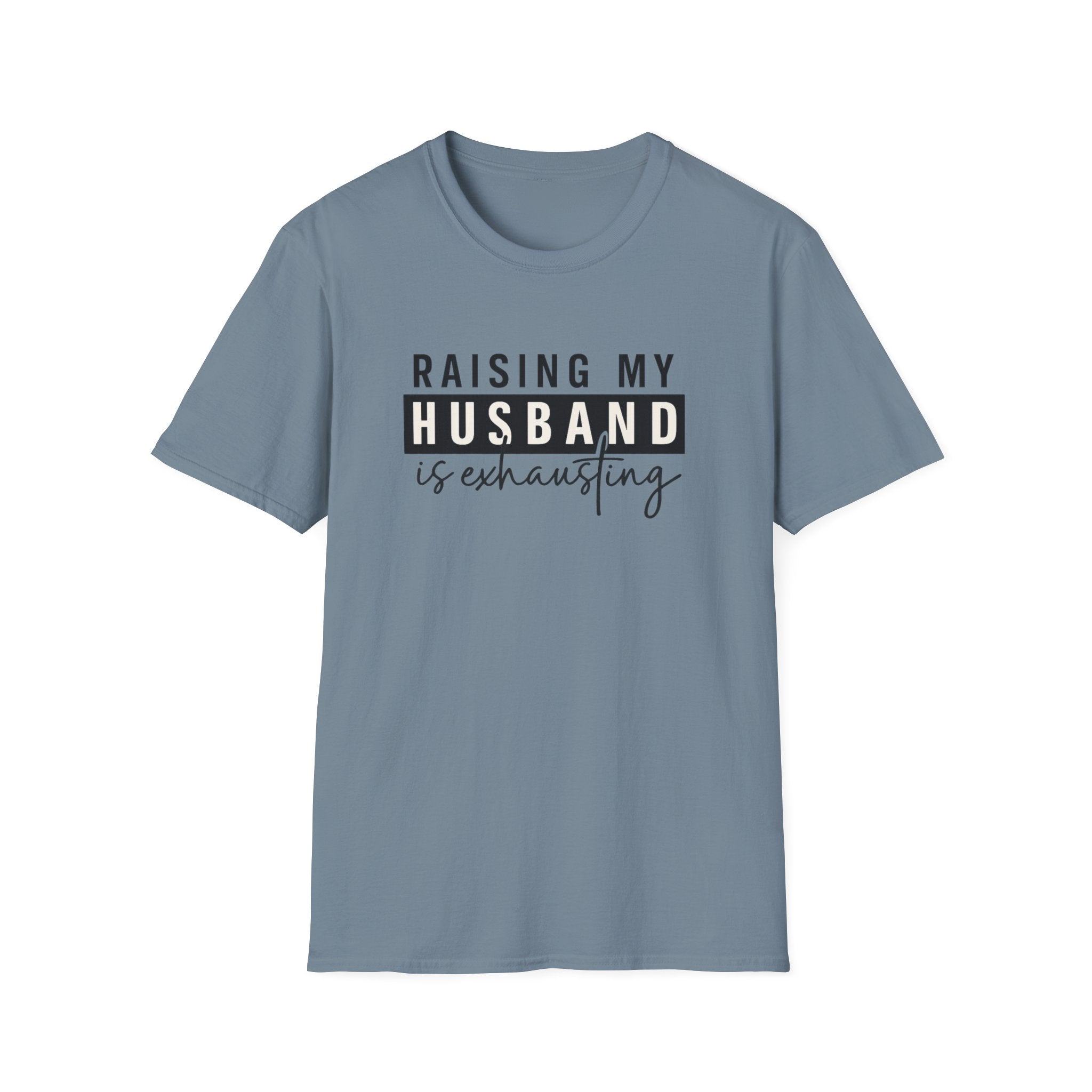 Raising My Husband Is Exhausting T-Shirt — Funny Mom Life Tee