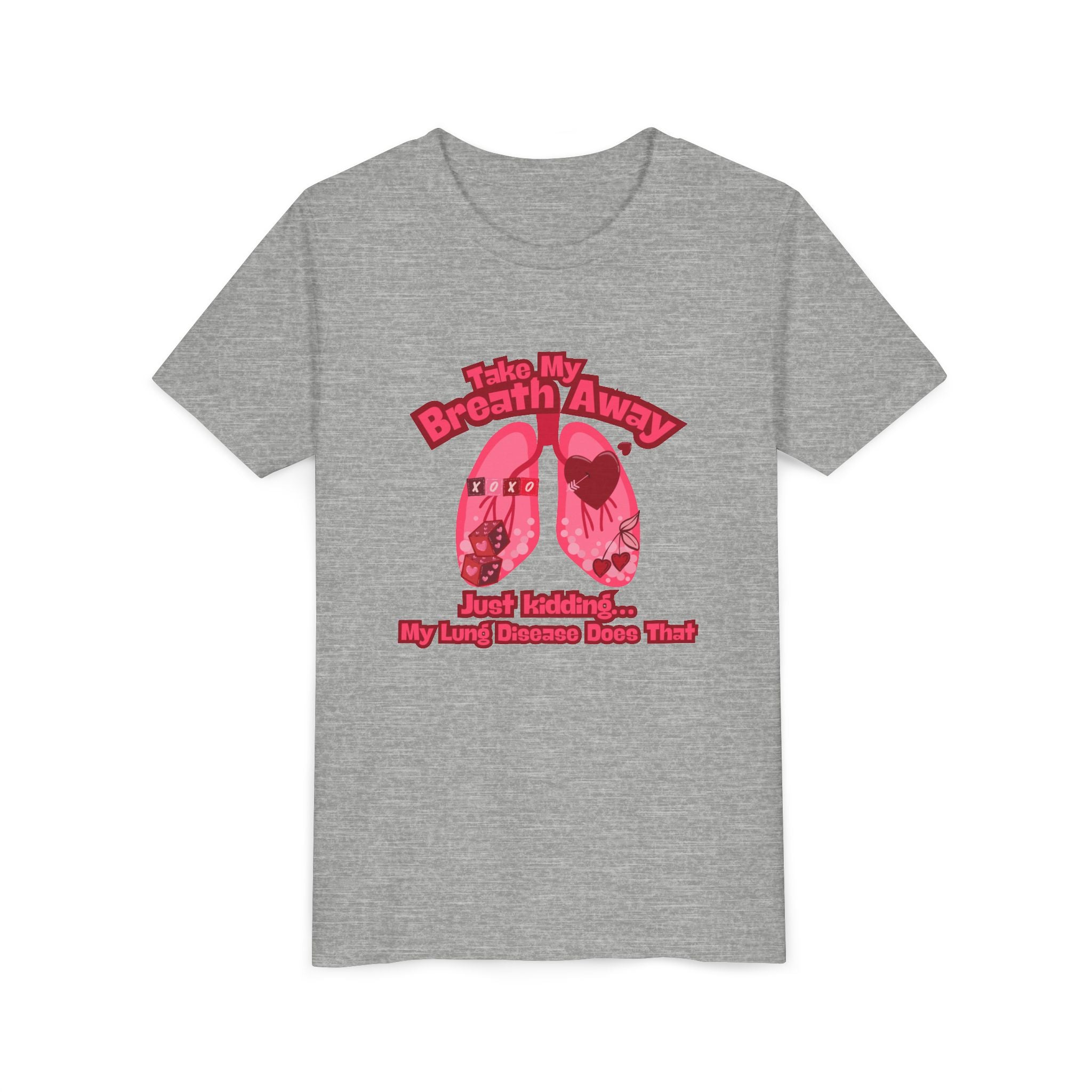 Youth Tee— "Take My Breath Away, Just Kidding My Lung Disease Does That"