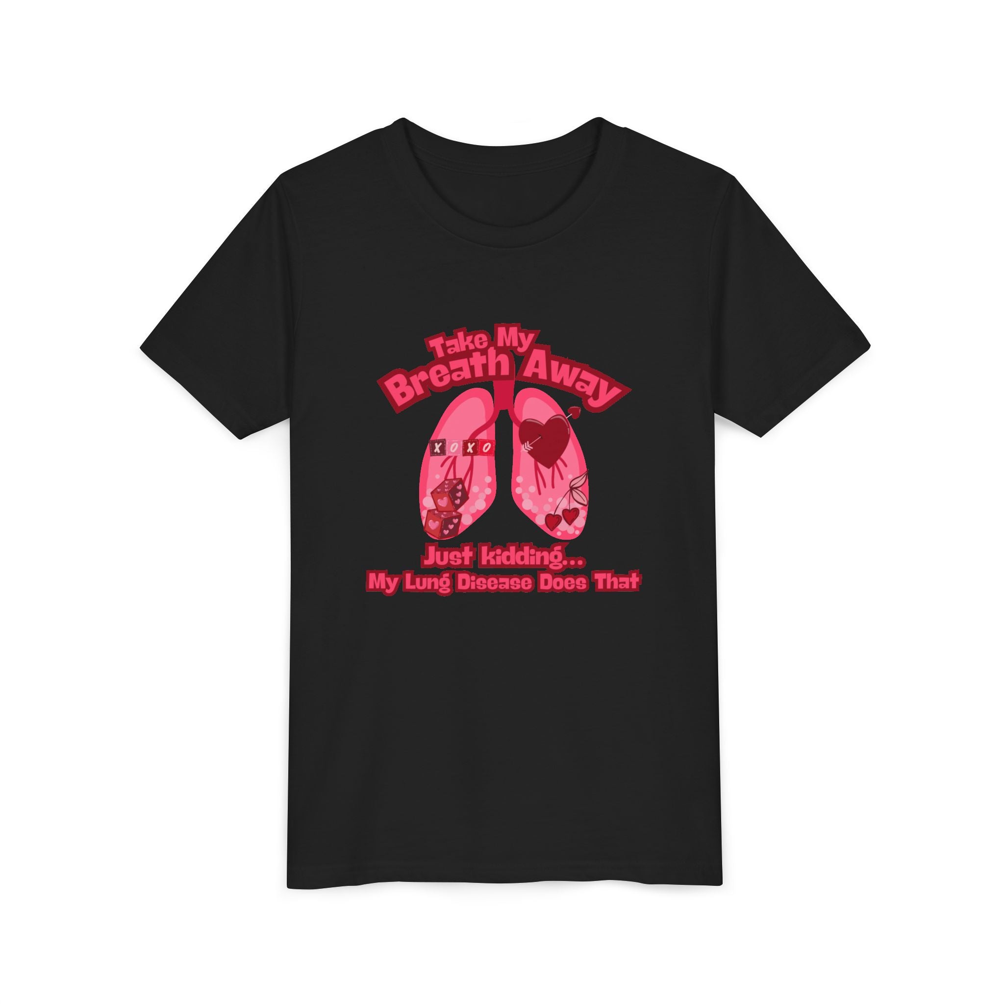 Youth Tee— "Take My Breath Away, Just Kidding My Lung Disease Does That"