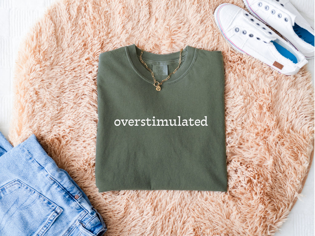 Overstimulated Minimalist T-Shirt — Subtle Text Graphic Tee