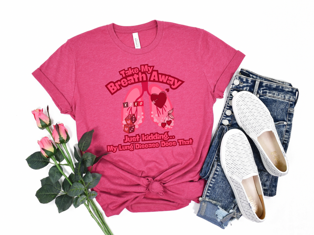 Respiratory Awareness Tee — "Take My Breath Away, Just Kidding My Lung Disease Does That"