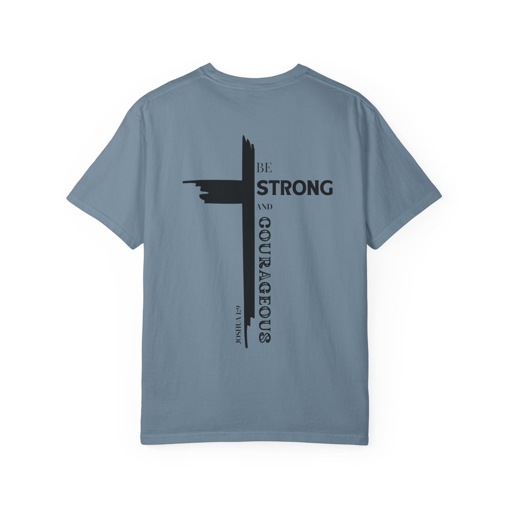 Graphic Tee - Be Strong and Courageous Unisex Garment-Dyed T-shirt