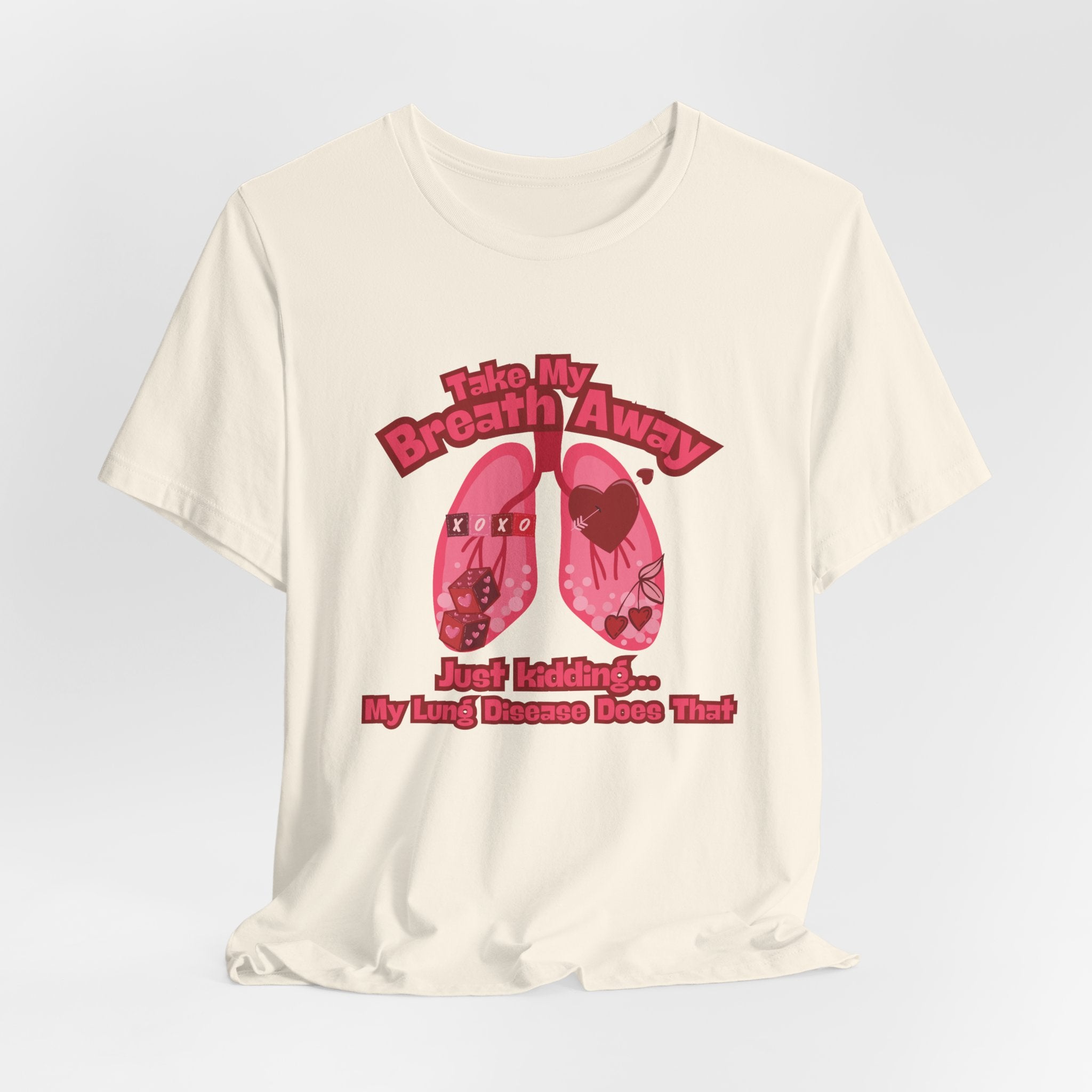 Respiratory Awareness Tee — "Take My Breath Away, Just Kidding My Lung Disease Does That"