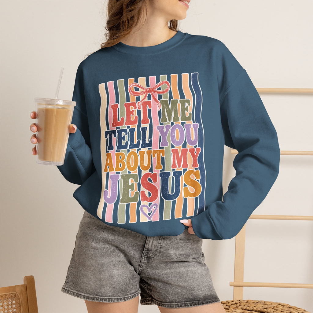 Let Me Tell You About My Jesus Sweatshirt — Colorful Christian Crewneck