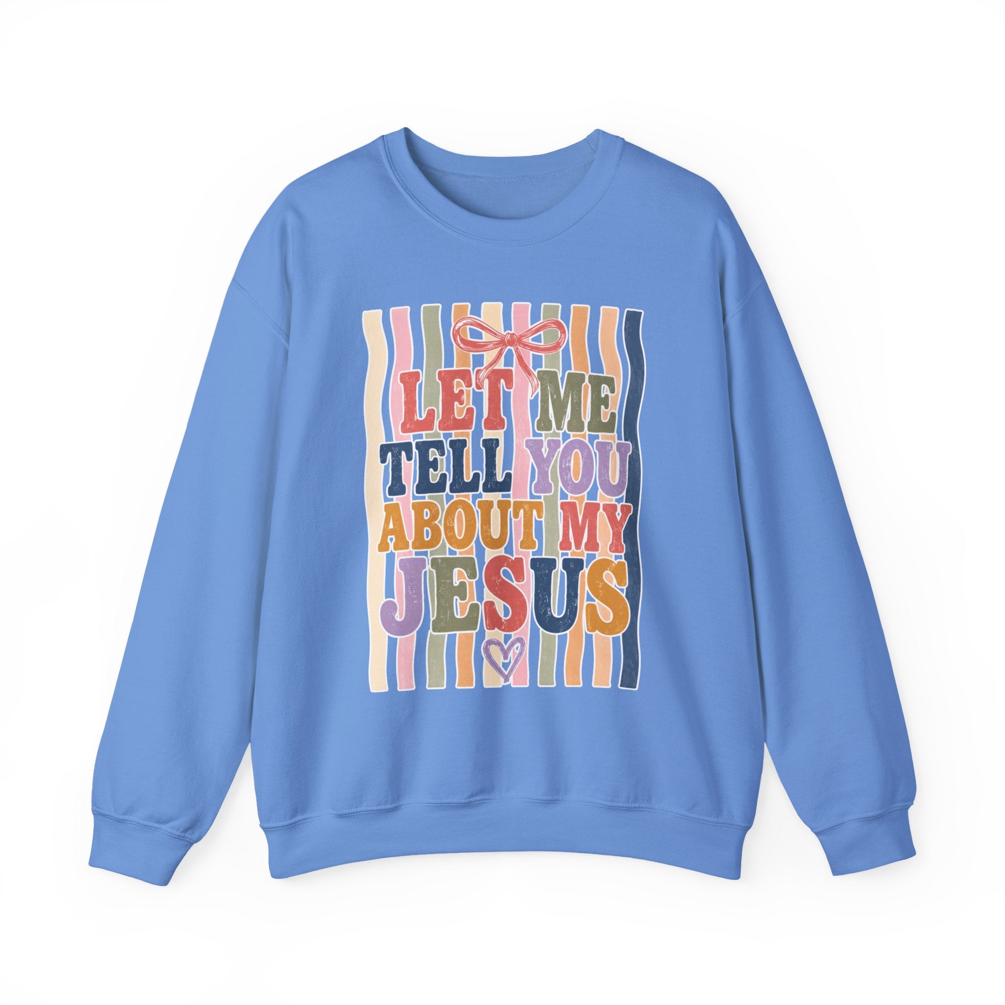 Let Me Tell You About My Jesus Sweatshirt — Colorful Christian Crewneck