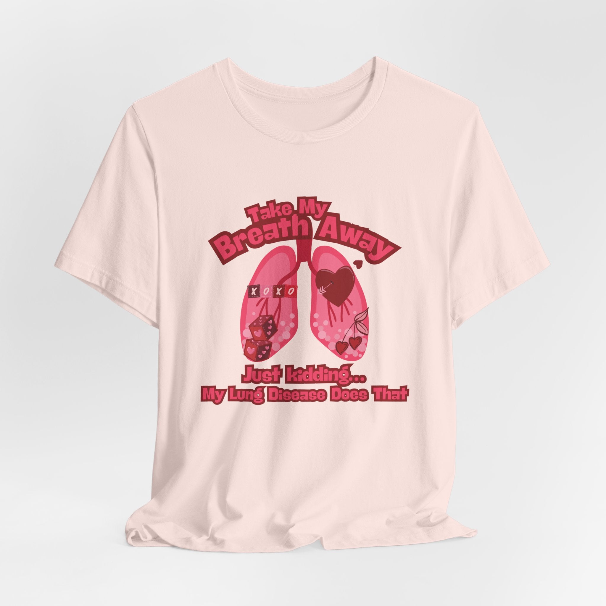 Respiratory Awareness Tee — "Take My Breath Away, Just Kidding My Lung Disease Does That"