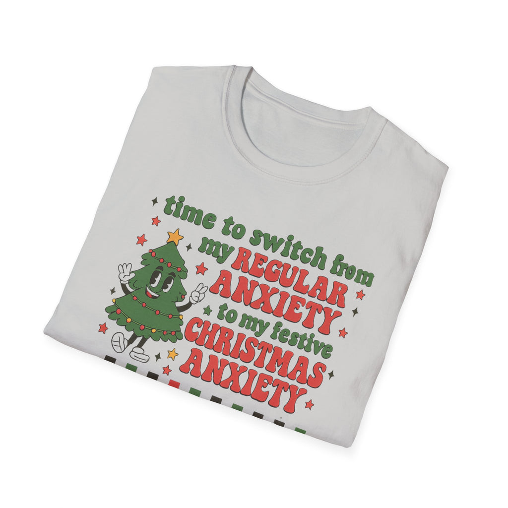 Christmas Anxiety T-Shirt — “Time to switch from my regular anxiety to my festive Christmas anxiety” Holiday Tee