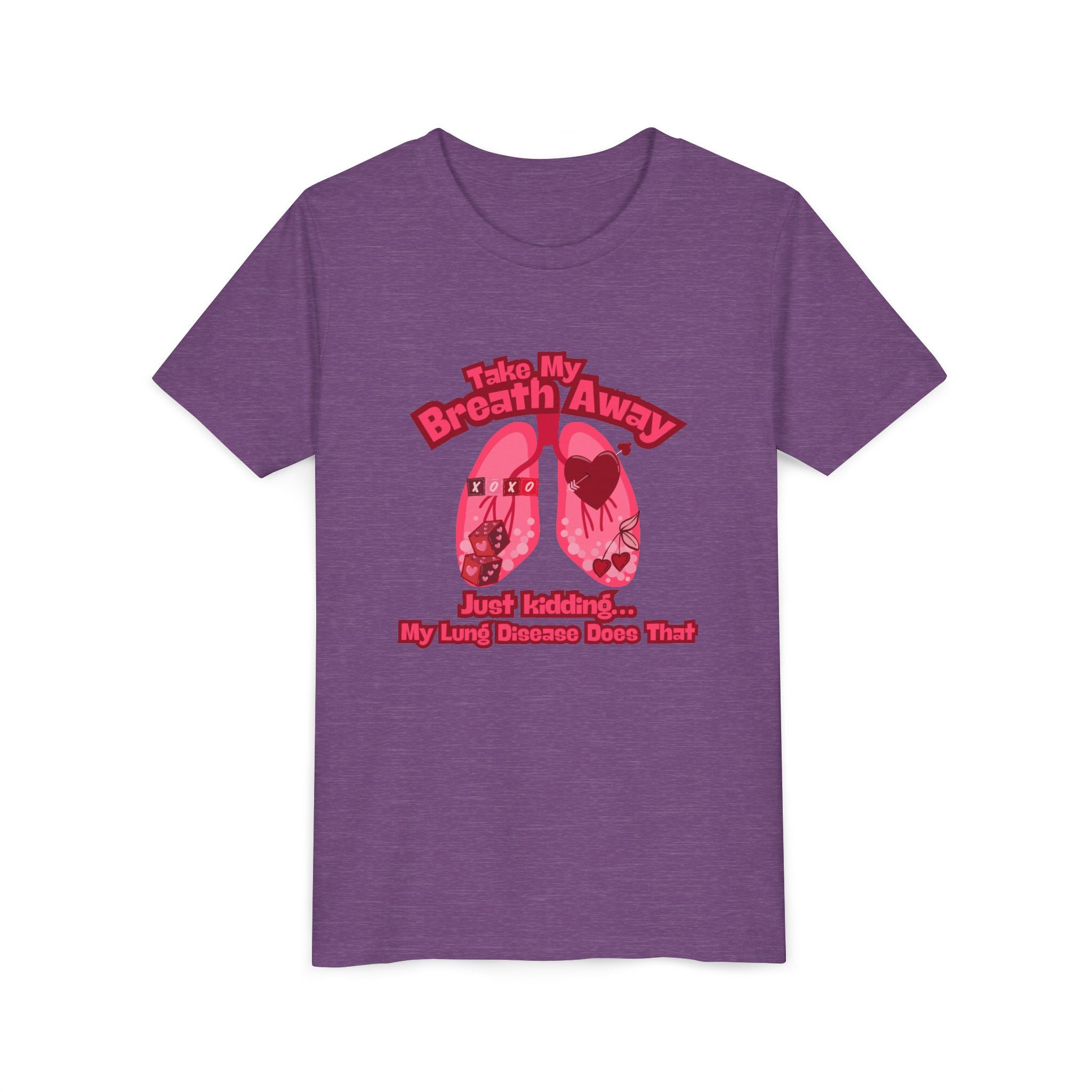Youth Tee— "Take My Breath Away, Just Kidding My Lung Disease Does That"