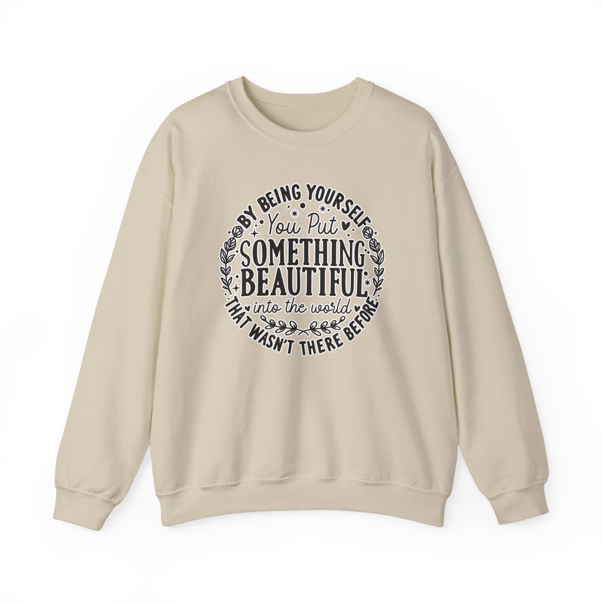 Inspirational Crewneck Sweatshirt — "By Being Yourself You Put Something Beautiful" Floral Quote