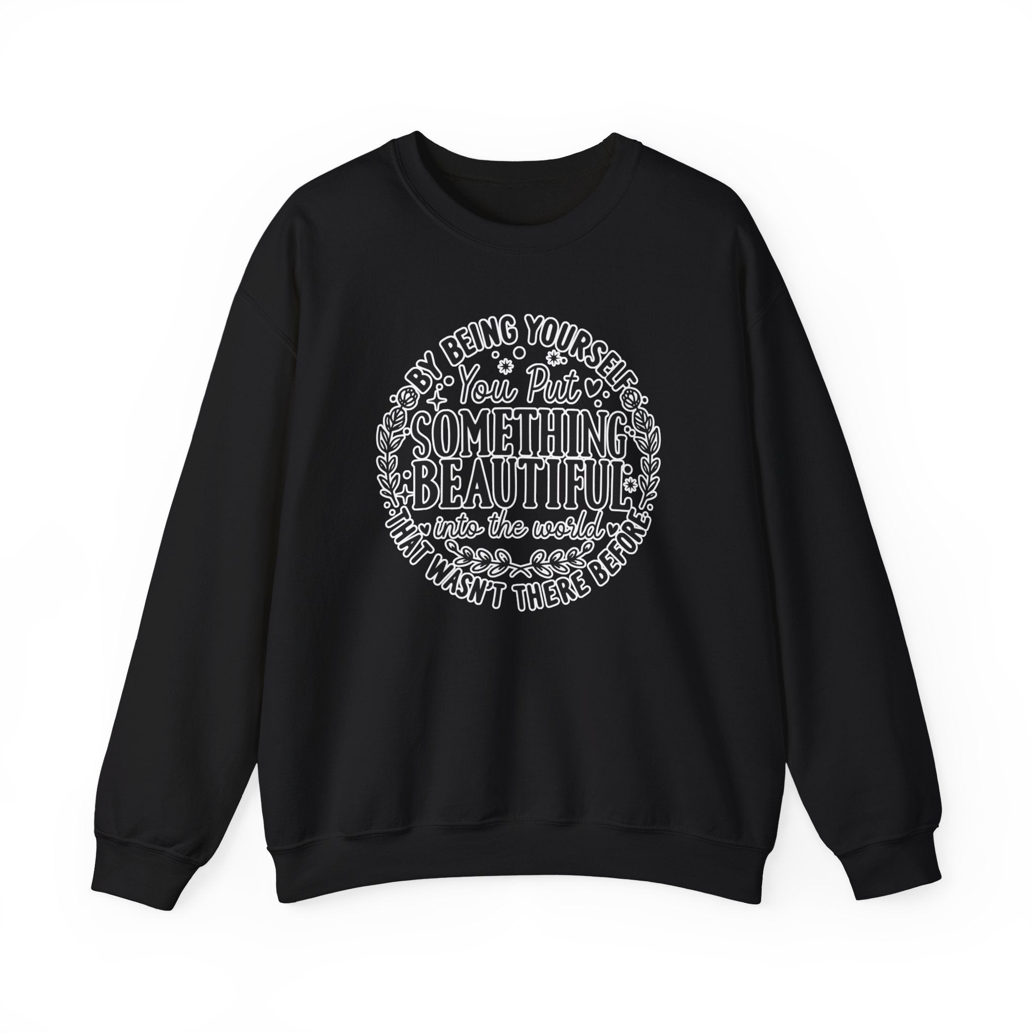 Inspirational Crewneck Sweatshirt — "By Being Yourself You Put Something Beautiful" Floral Quote