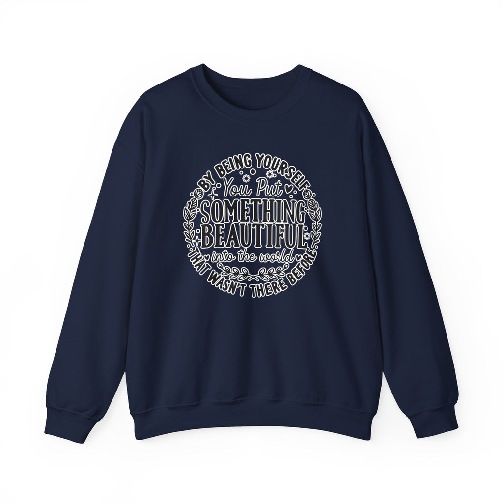 Inspirational Crewneck Sweatshirt — "By Being Yourself You Put Something Beautiful" Floral Quote