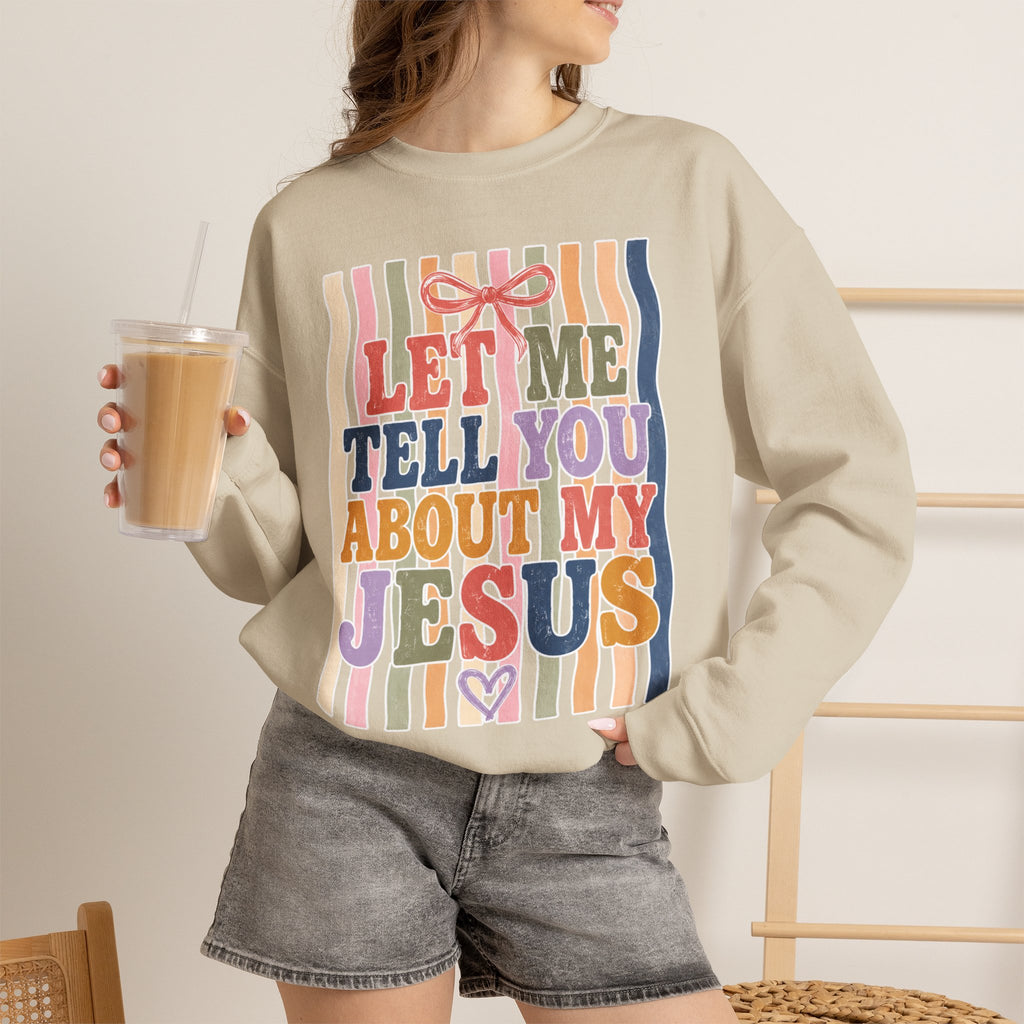 Let Me Tell You About My Jesus Sweatshirt — Colorful Christian Crewneck