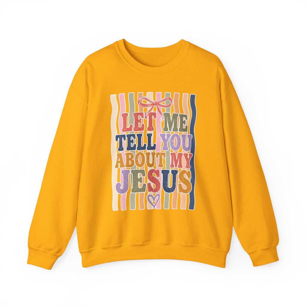 Let Me Tell You About My Jesus Sweatshirt — Colorful Christian Crewneck