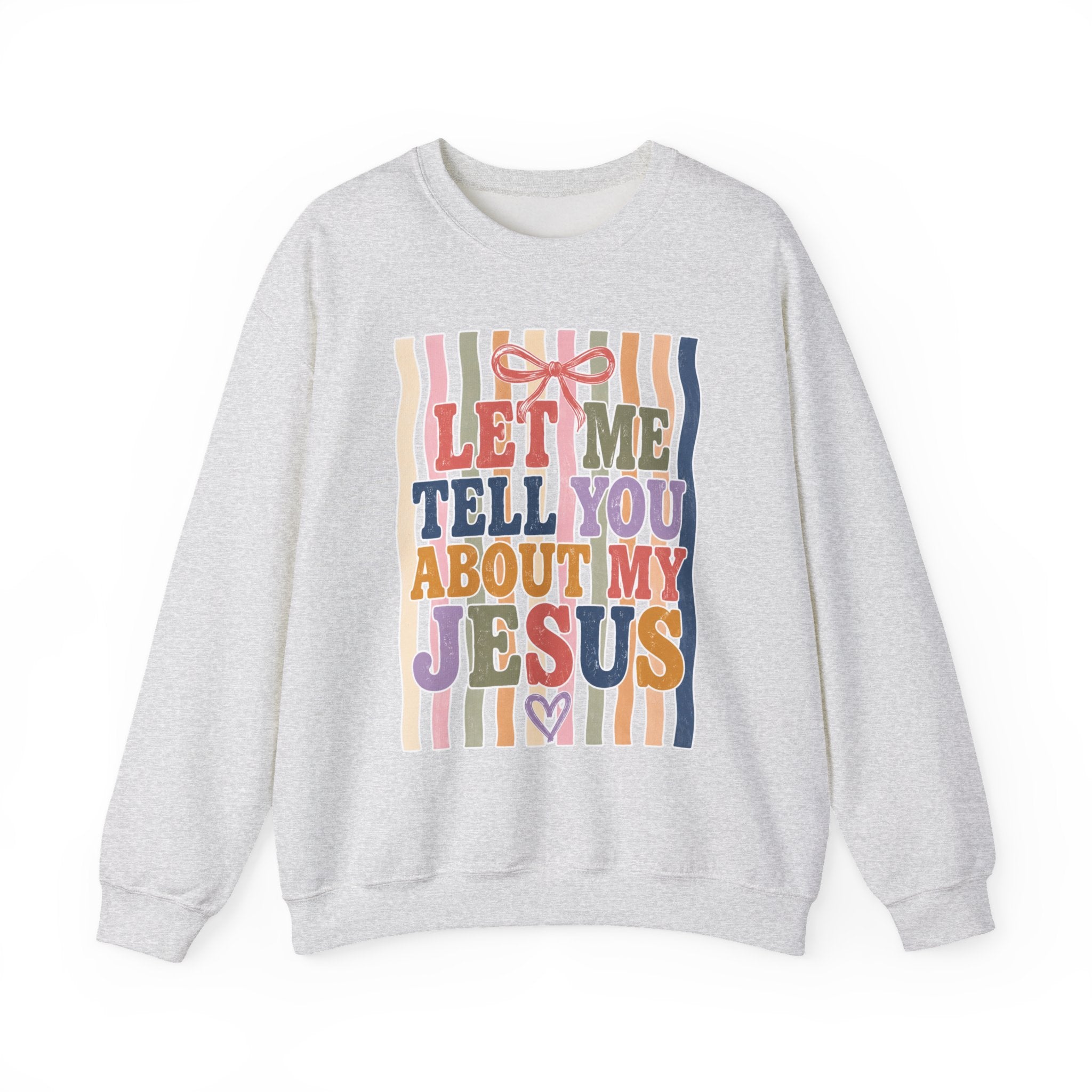 Let Me Tell You About My Jesus Sweatshirt — Colorful Christian Crewneck