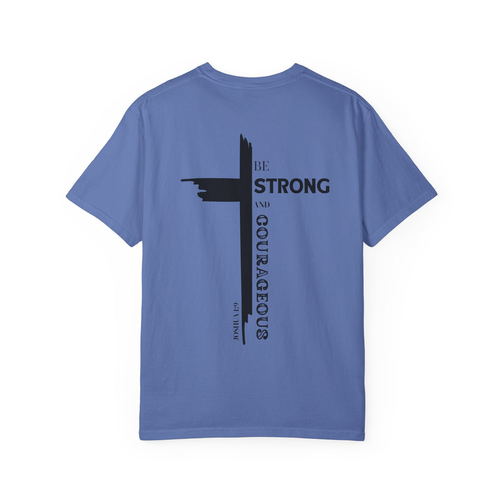 Graphic Tee - Be Strong and Courageous Unisex Garment-Dyed T-shirt