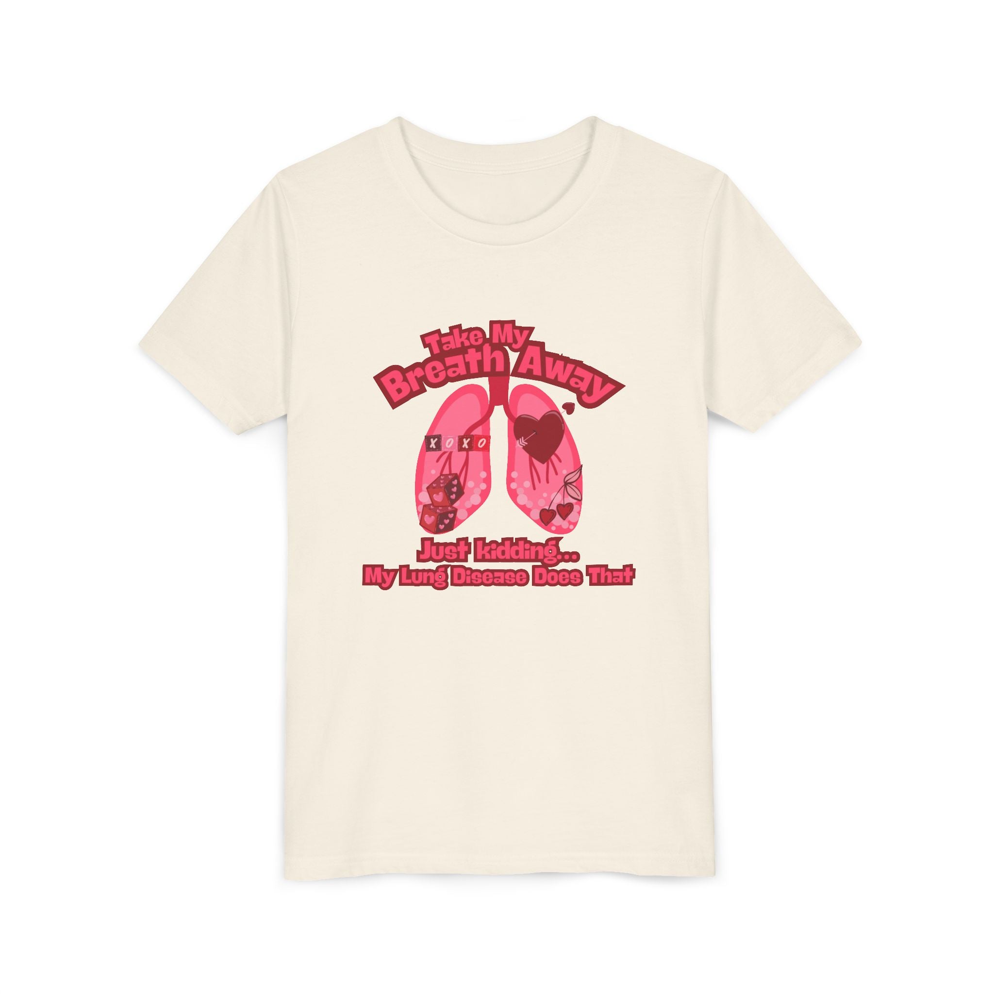 Youth Tee— "Take My Breath Away, Just Kidding My Lung Disease Does That"