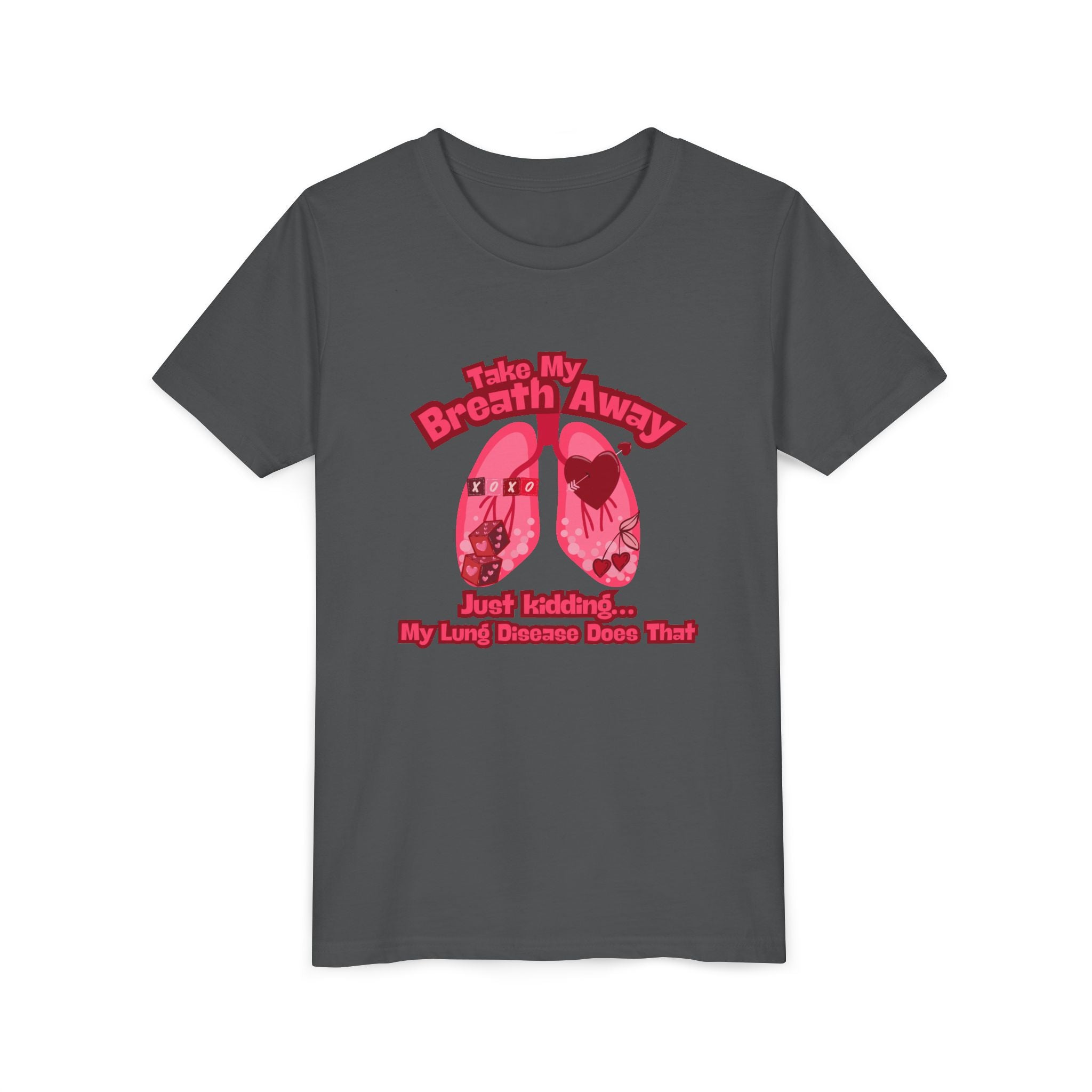 Youth Tee— "Take My Breath Away, Just Kidding My Lung Disease Does That"