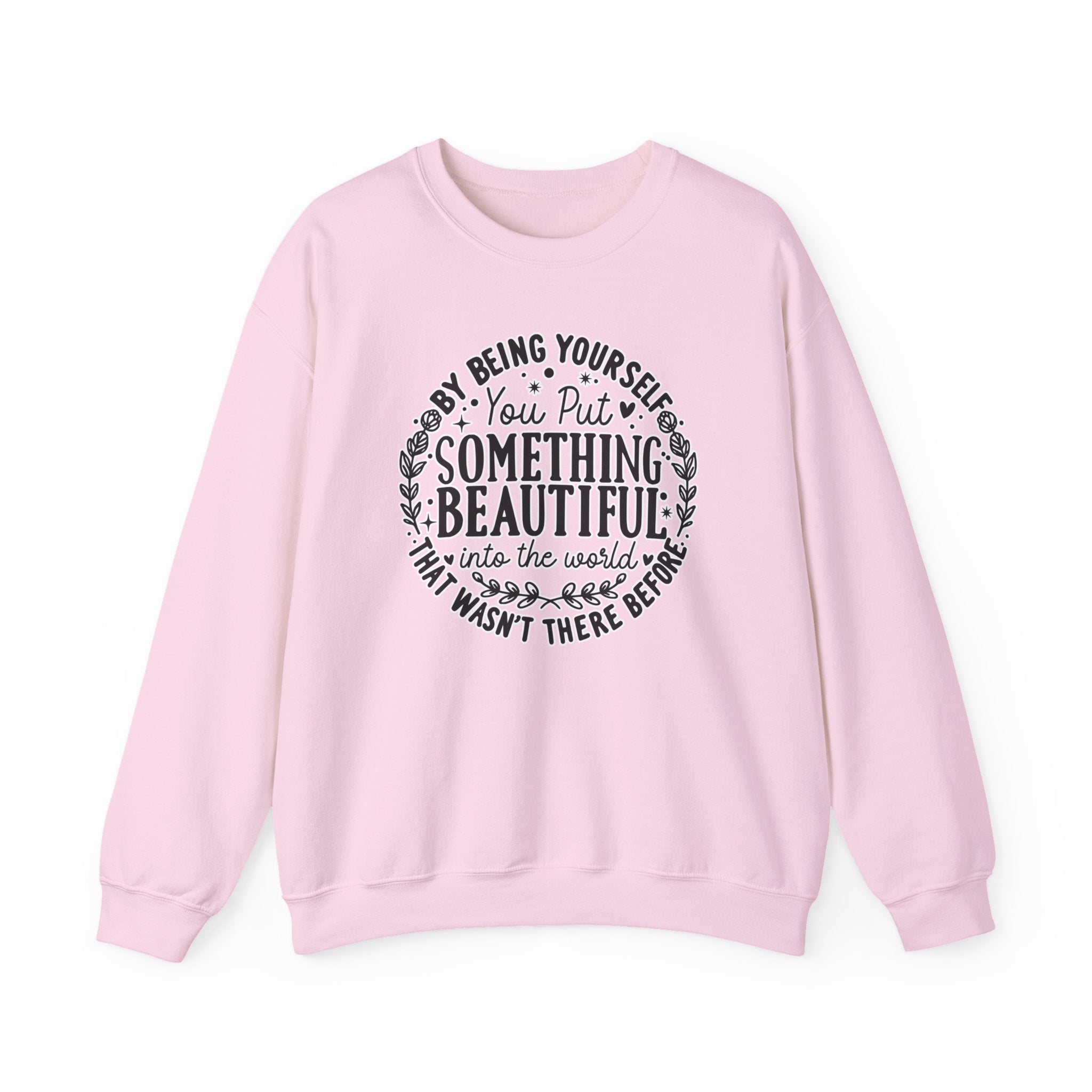Inspirational Crewneck Sweatshirt — "By Being Yourself You Put Something Beautiful" Floral Quote