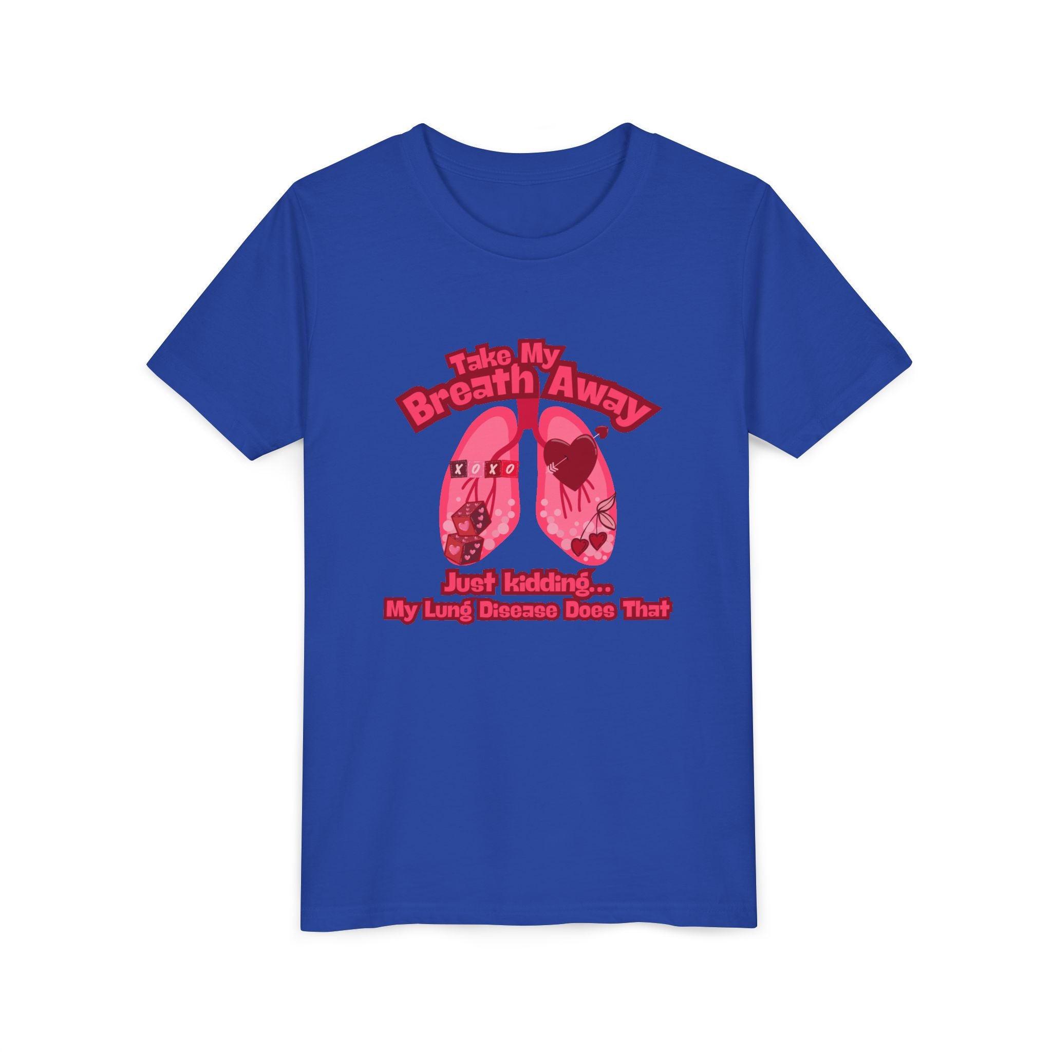 Youth Tee— "Take My Breath Away, Just Kidding My Lung Disease Does That"