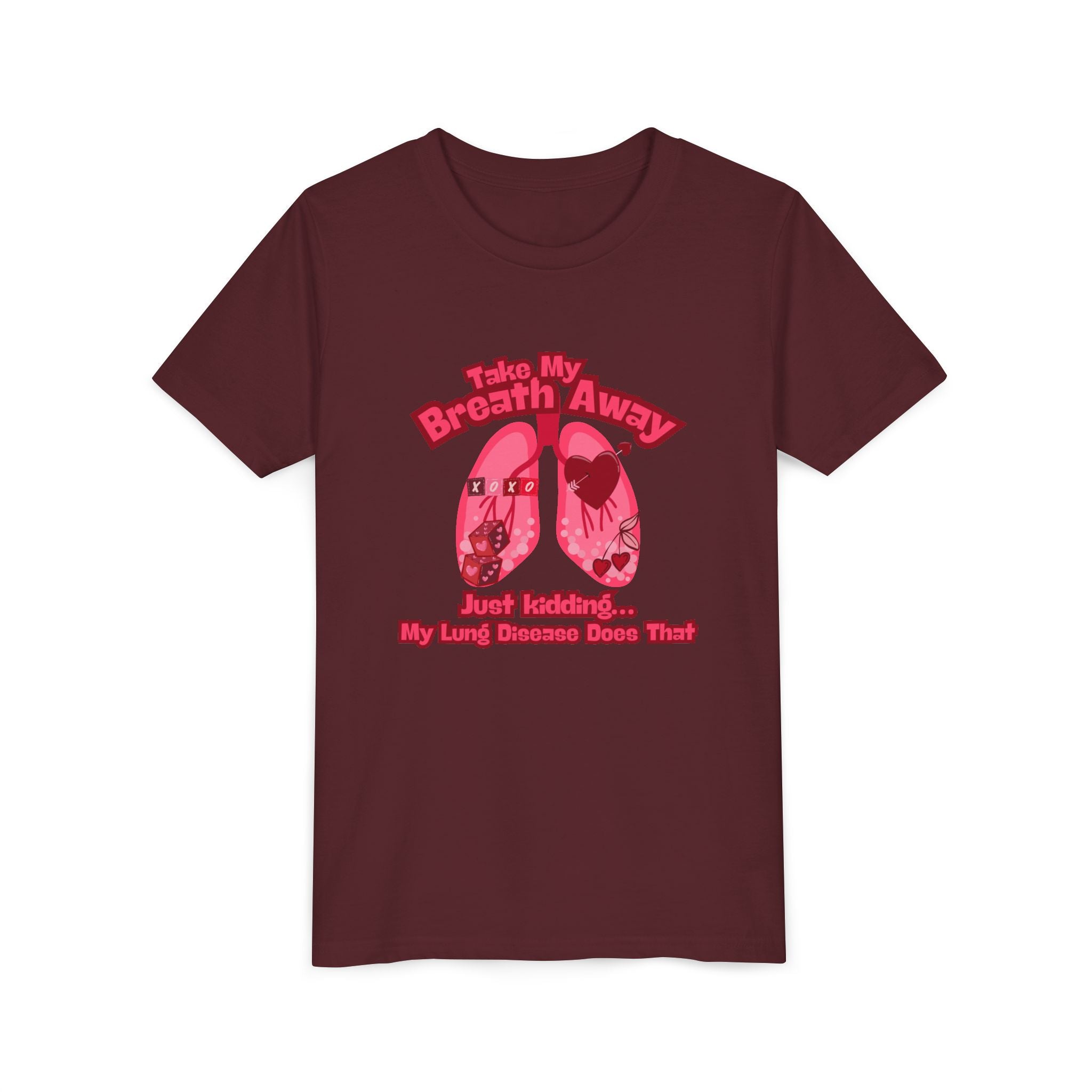 Youth Tee— "Take My Breath Away, Just Kidding My Lung Disease Does That"