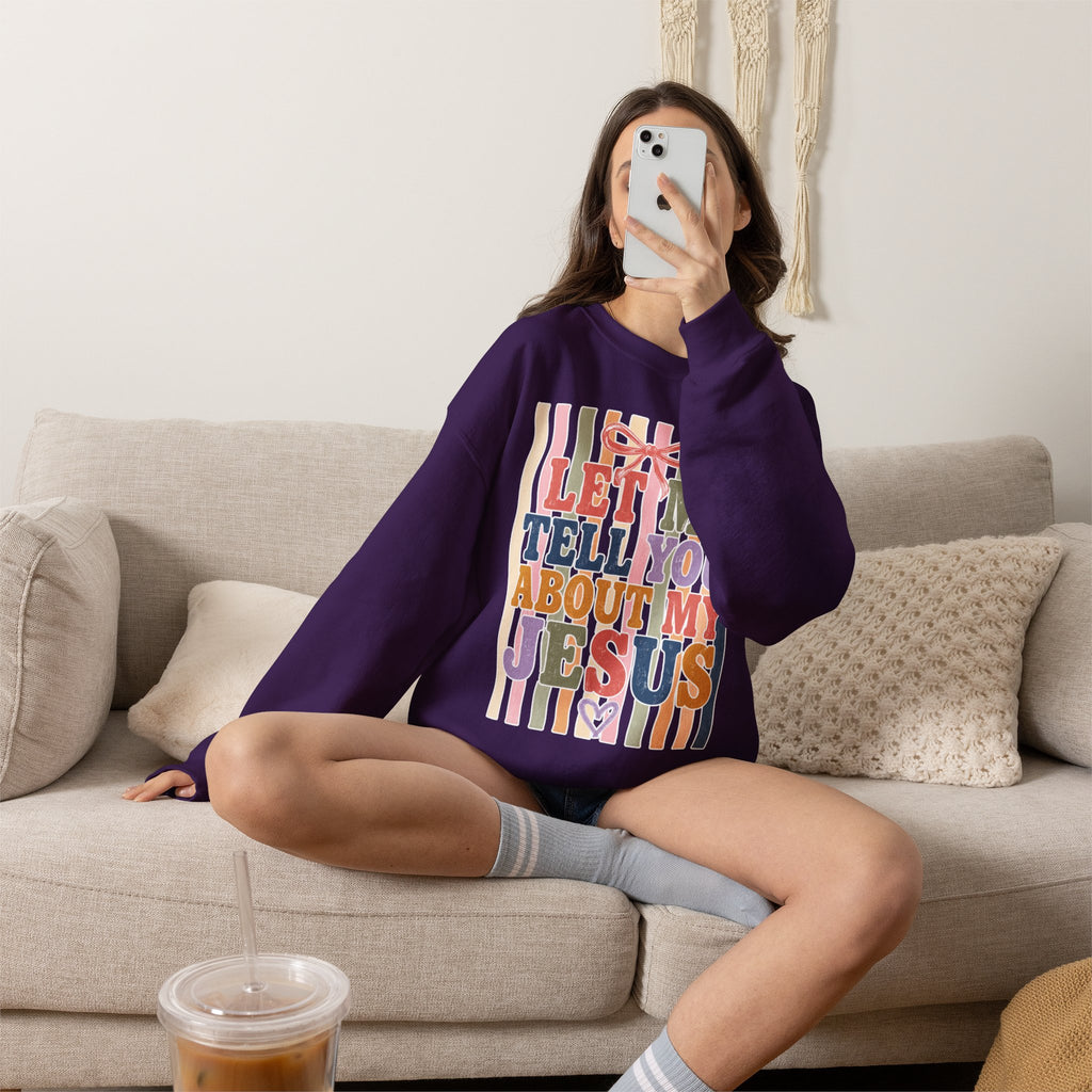 Let Me Tell You About My Jesus Sweatshirt — Colorful Christian Crewneck