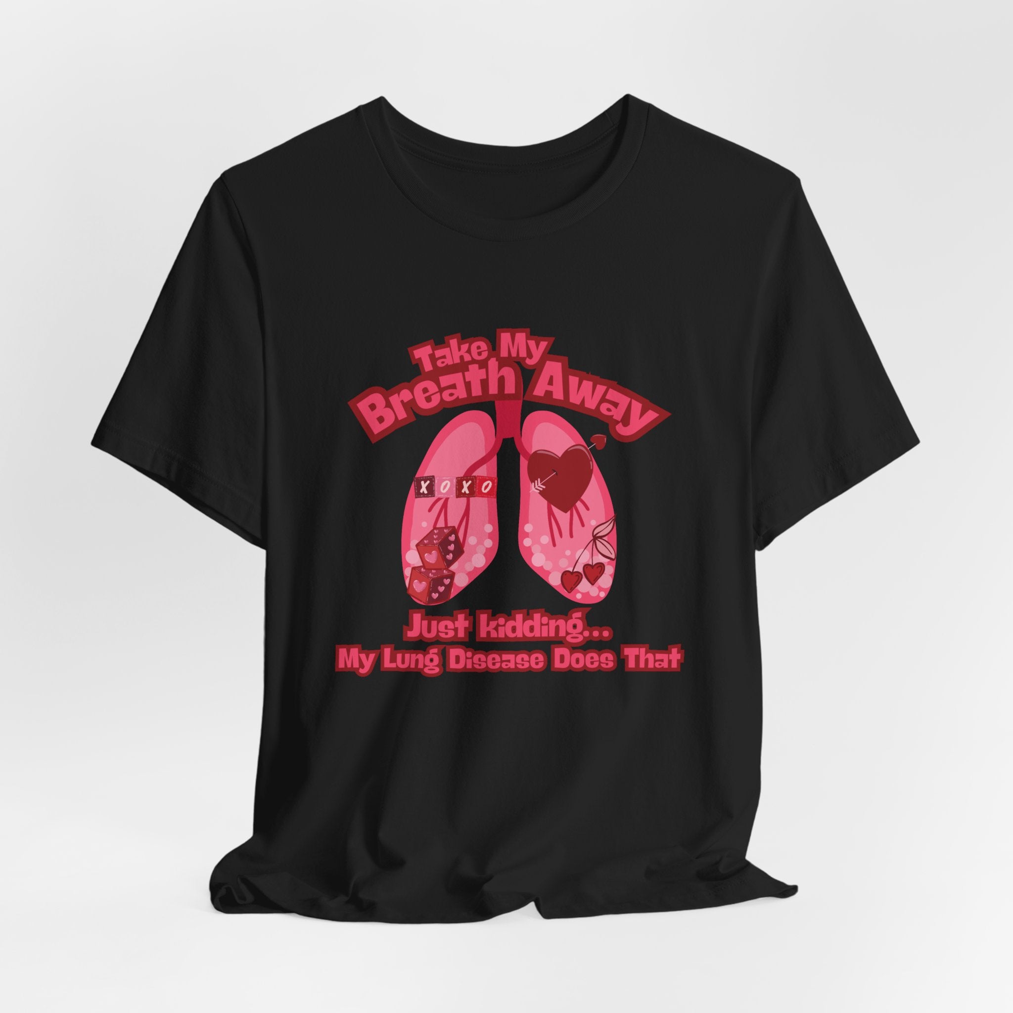 Respiratory Awareness Tee — "Take My Breath Away, Just Kidding My Lung Disease Does That"